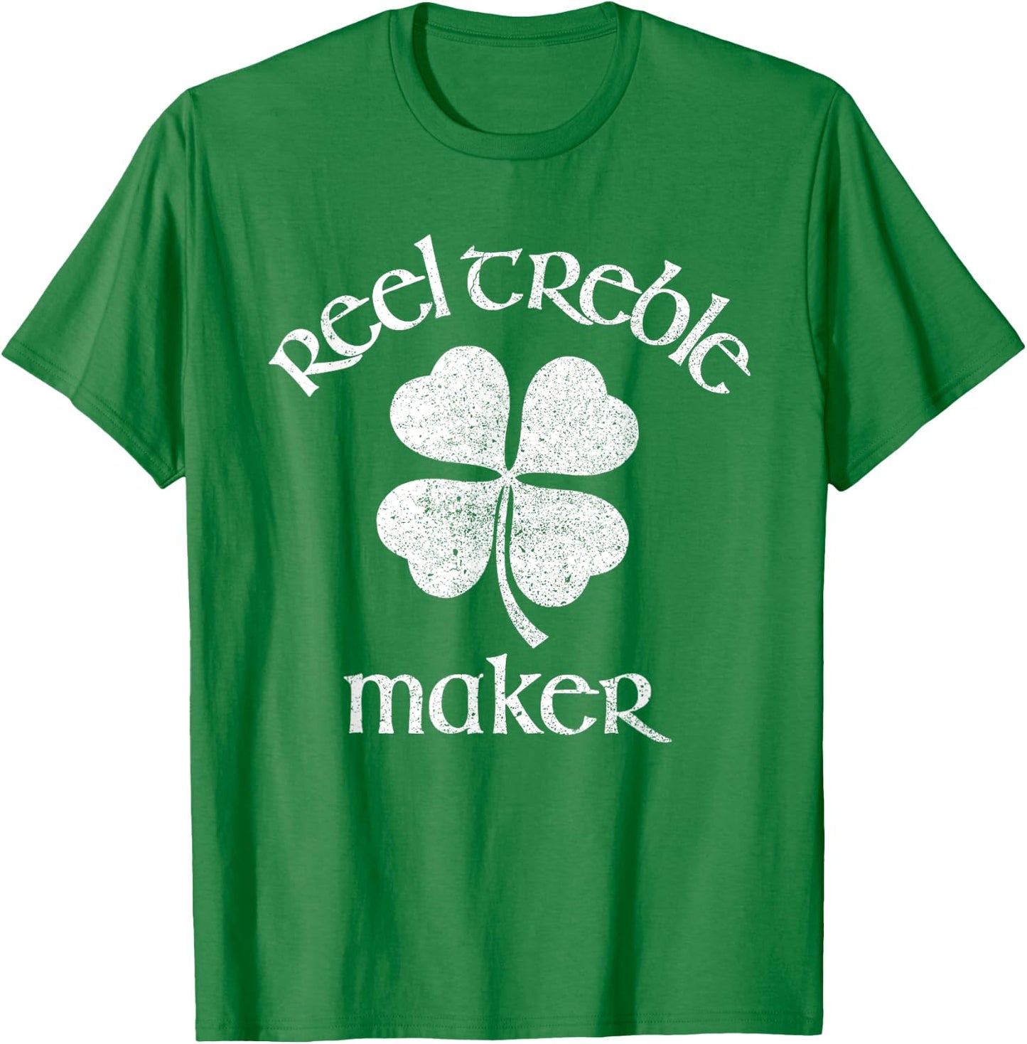 Reel Treble Maker Irish Dance Shamrock St Patricks T-Shirt - T-Shirt | Irish Green