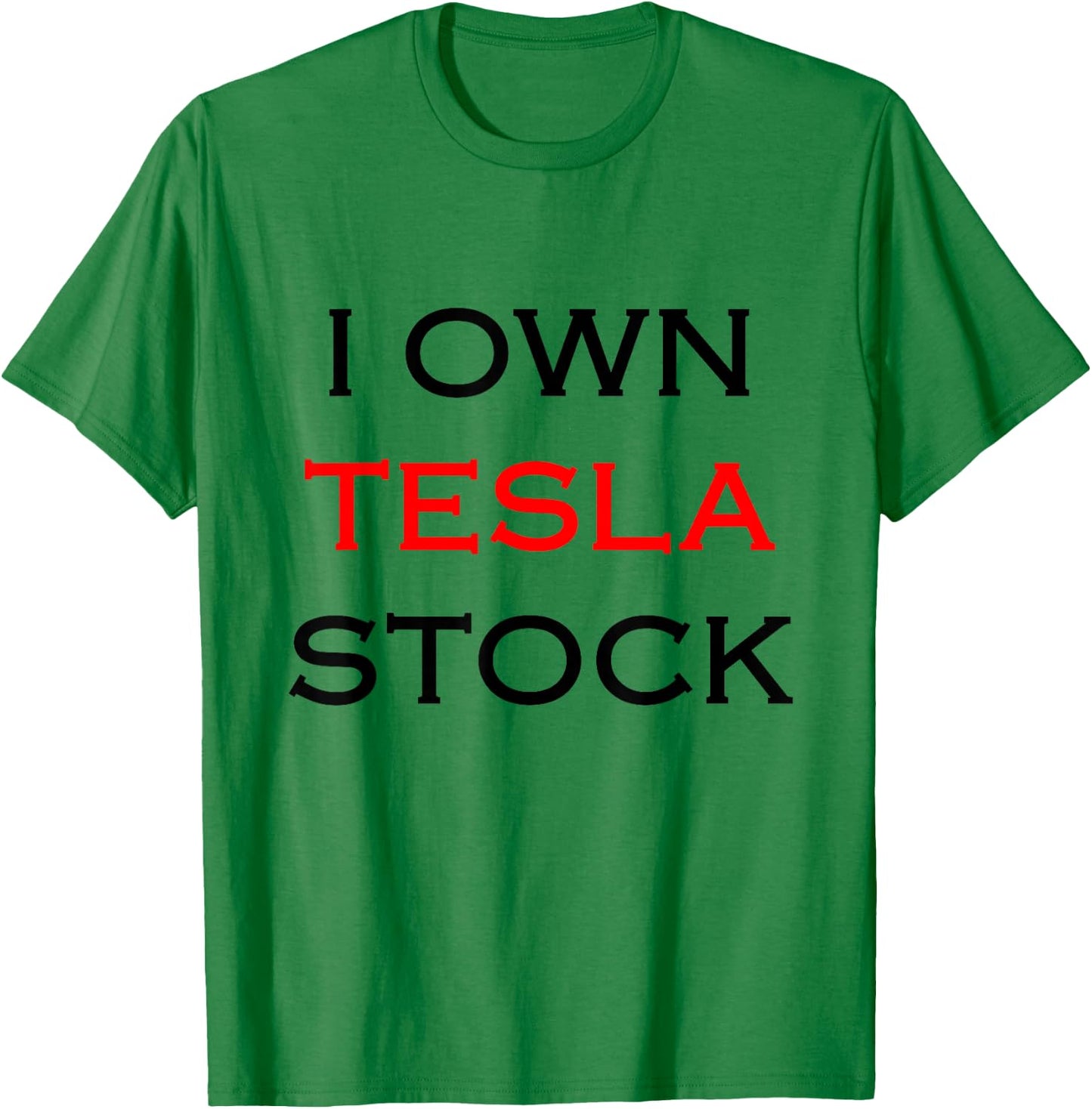 I Own Tesla Stock T-Shirt - T-Shirt | Irish Green