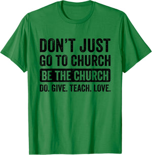 Don't Just Go To Church Be The Church Do Give Teach Love T-Shirt - T-Shirt | Irish Green
