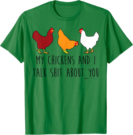 My Chickens And I Talk Shit About You Funny Chicken Farmers T-Shirt - T-Shirt | Irish Green