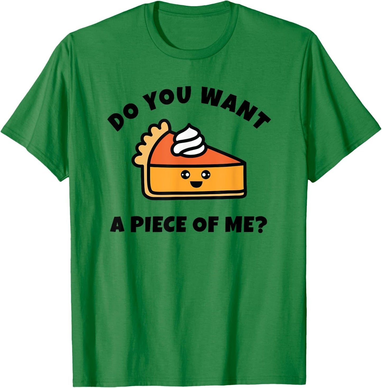 Pumpkin Pie, Do You Want a Piece of Me, Funny T-Shirt - T-Shirt | Irish Green