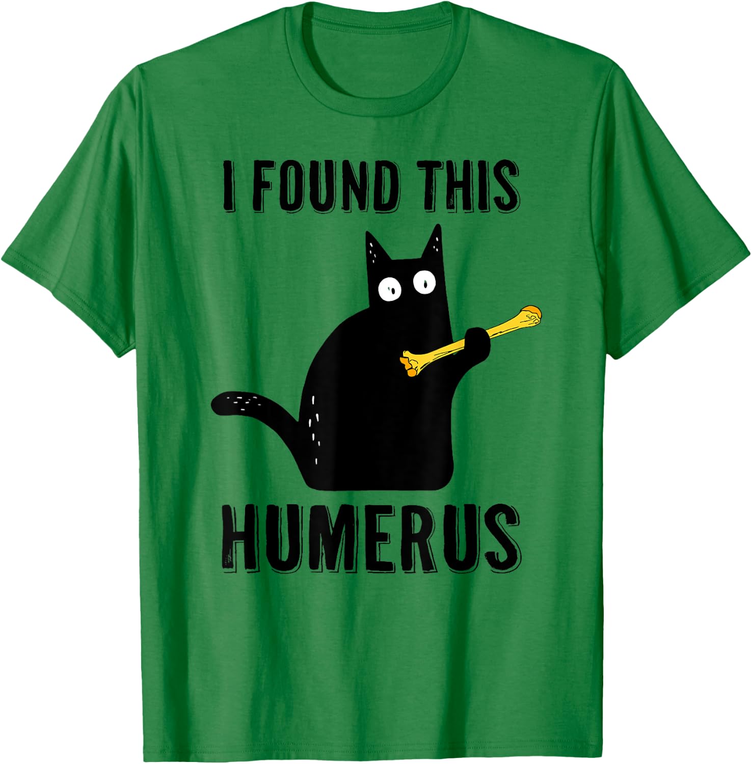 I Found This Humerus T Shirt Cat Humorous Pun Medical Joke Women T-Shirt - T-Shirt | Irish Green