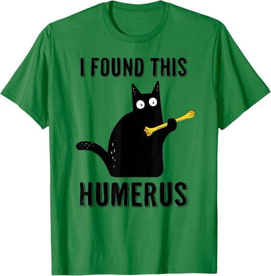 I Found This Humerus T Shirt Cat Humorous Pun Medical Joke Women T-Shirt - T-Shirt | Irish Green