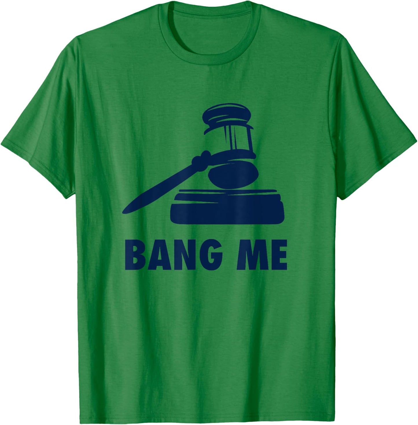 Gavel Judge lawyer law school Bang me Funny T-Shirt - T-Shirt | Irish Green