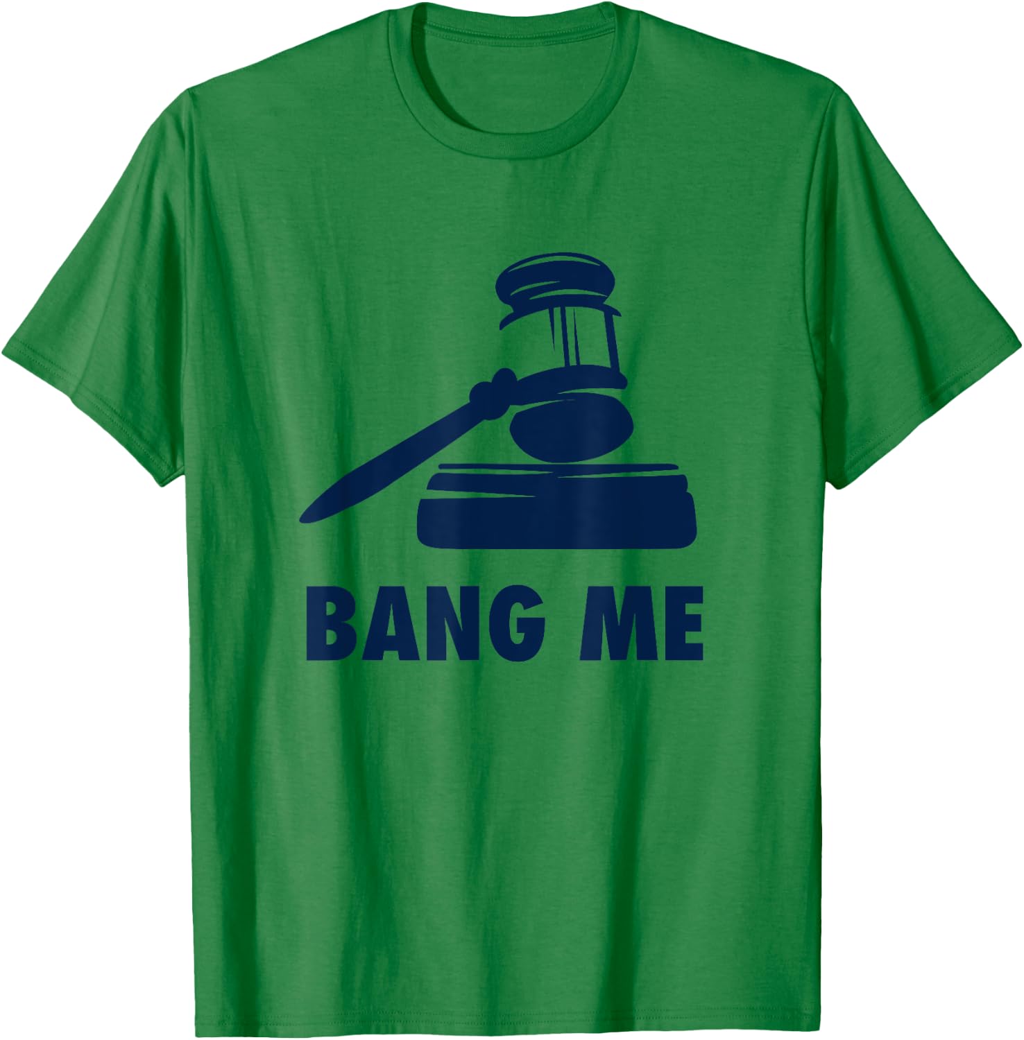 Gavel Judge lawyer law school Bang me Funny T-Shirt - T-Shirt | Irish Green