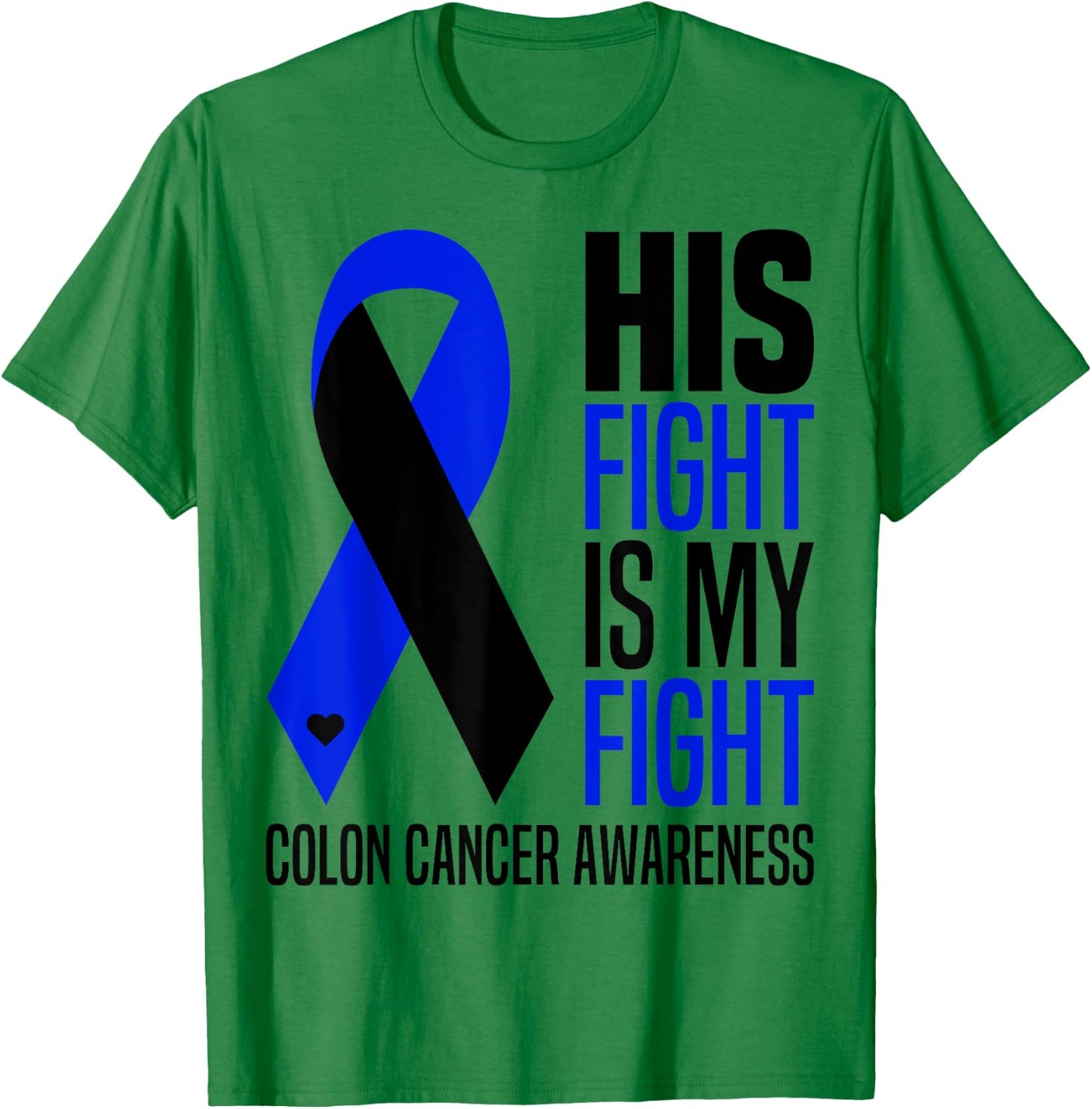 His Fight Is My Fight Colon Cancer Colorectal Awareness T-Shirt - T-Shirt | Irish Green