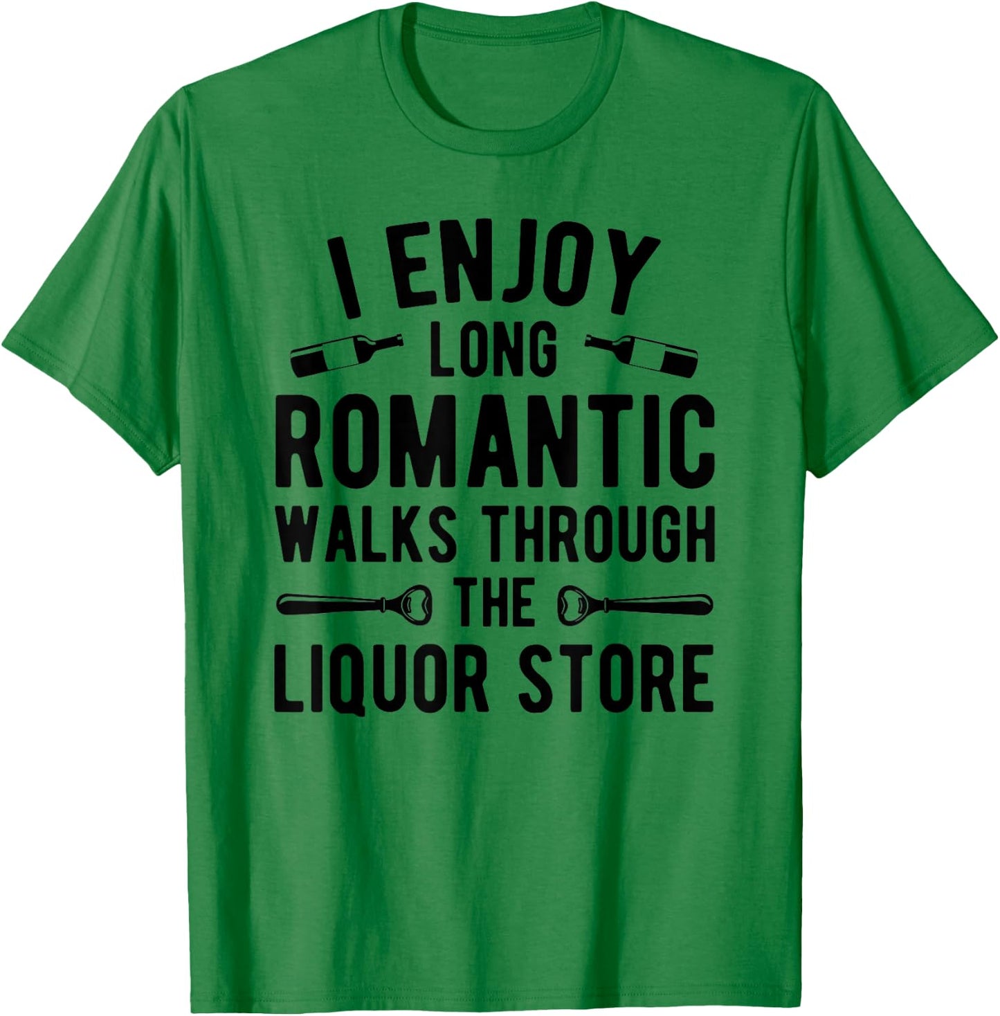 I enjoy long romantic walks through the liquor store T-Shirt - T-Shirt | Irish Green