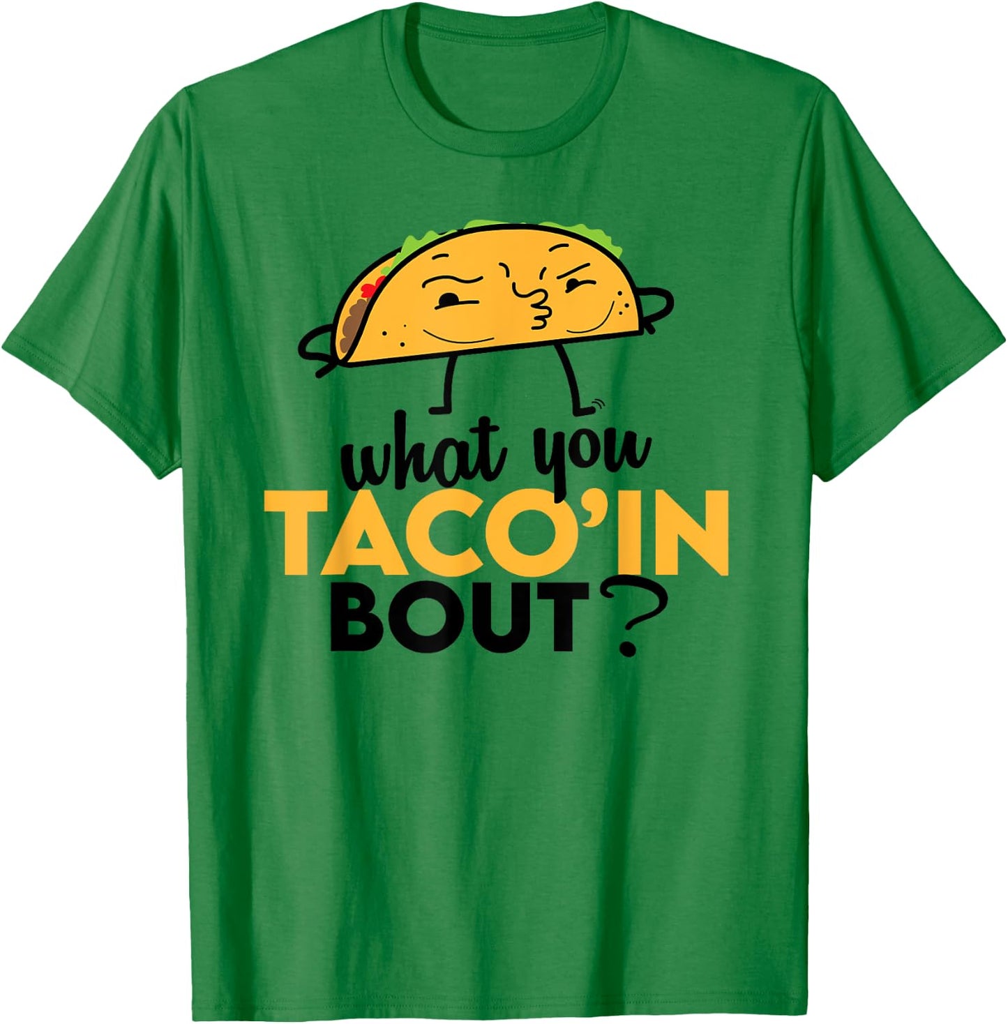 What You Taco'ing About - Funny Foodie Taco Truck Comedy T-Shirt - T-Shirt | Irish Green