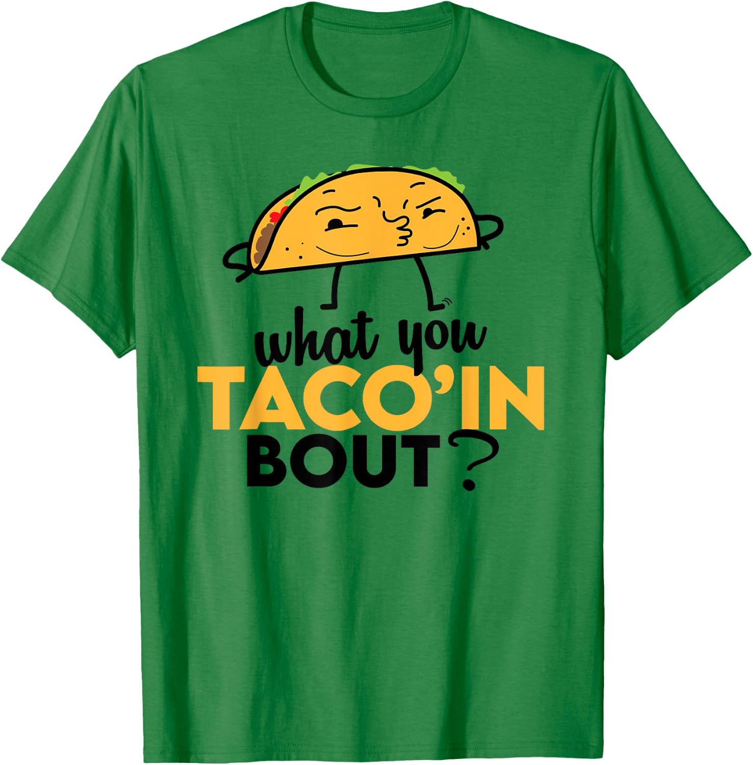 What You Taco'ing About - Funny Foodie Taco Truck Comedy T-Shirt - T-Shirt | Irish Green
