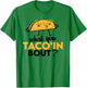 What You Taco'ing About - Funny Foodie Taco Truck Comedy T-Shirt - T-Shirt | Irish Green