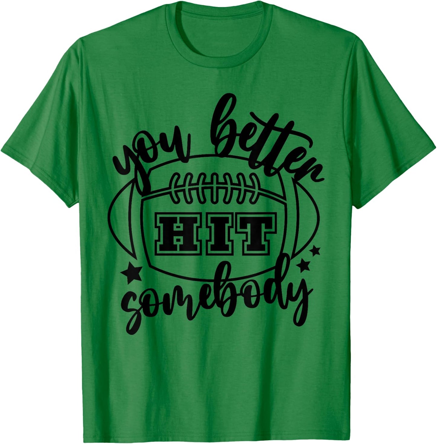 You Better Hit Somebody Football Mom Life Game Day T-Shirt - T-Shirt | Irish Green