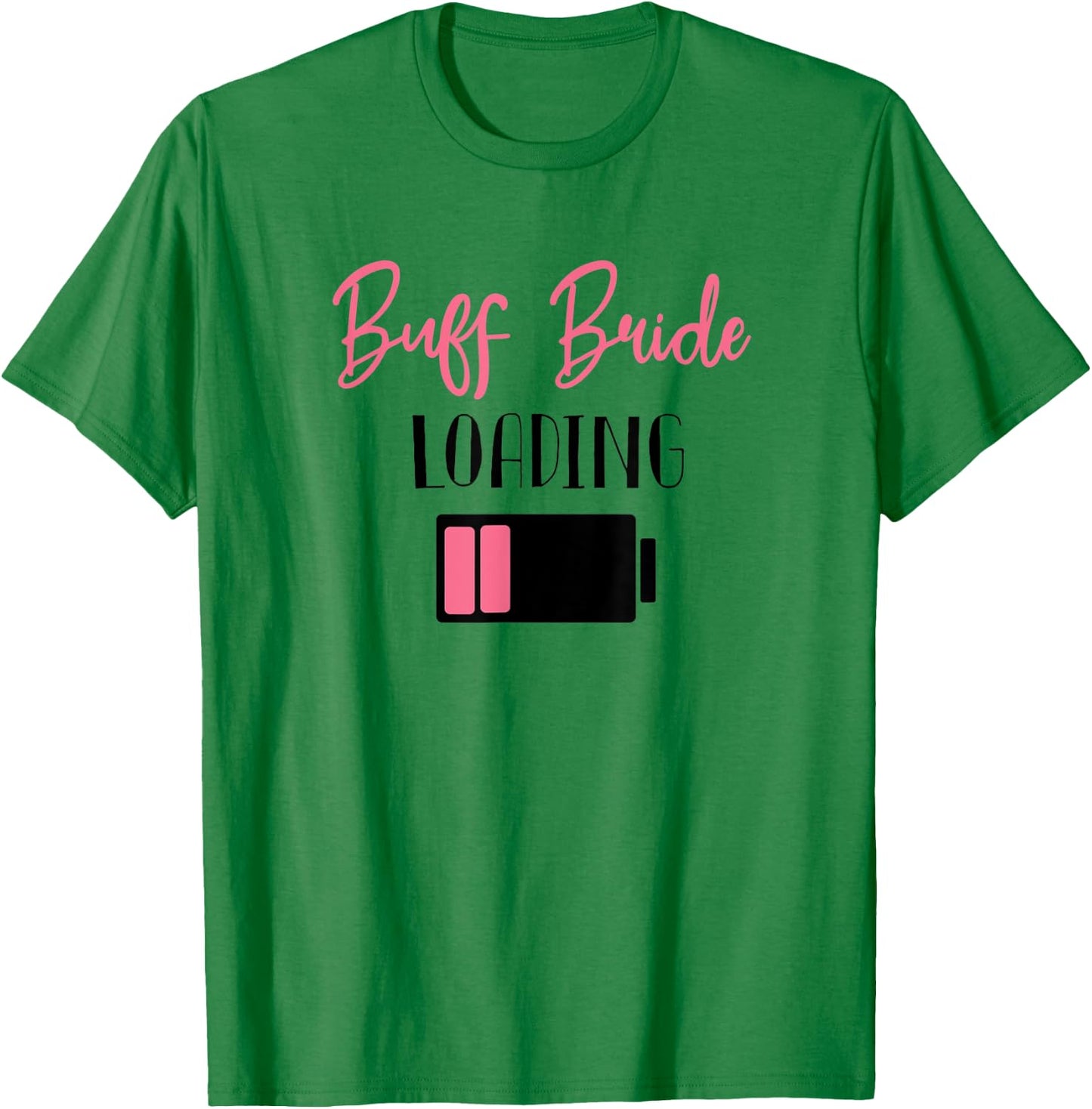 Buff Bride Loading Bride to Be Wedding Planning T-Shirt - T-Shirt | Irish Green
