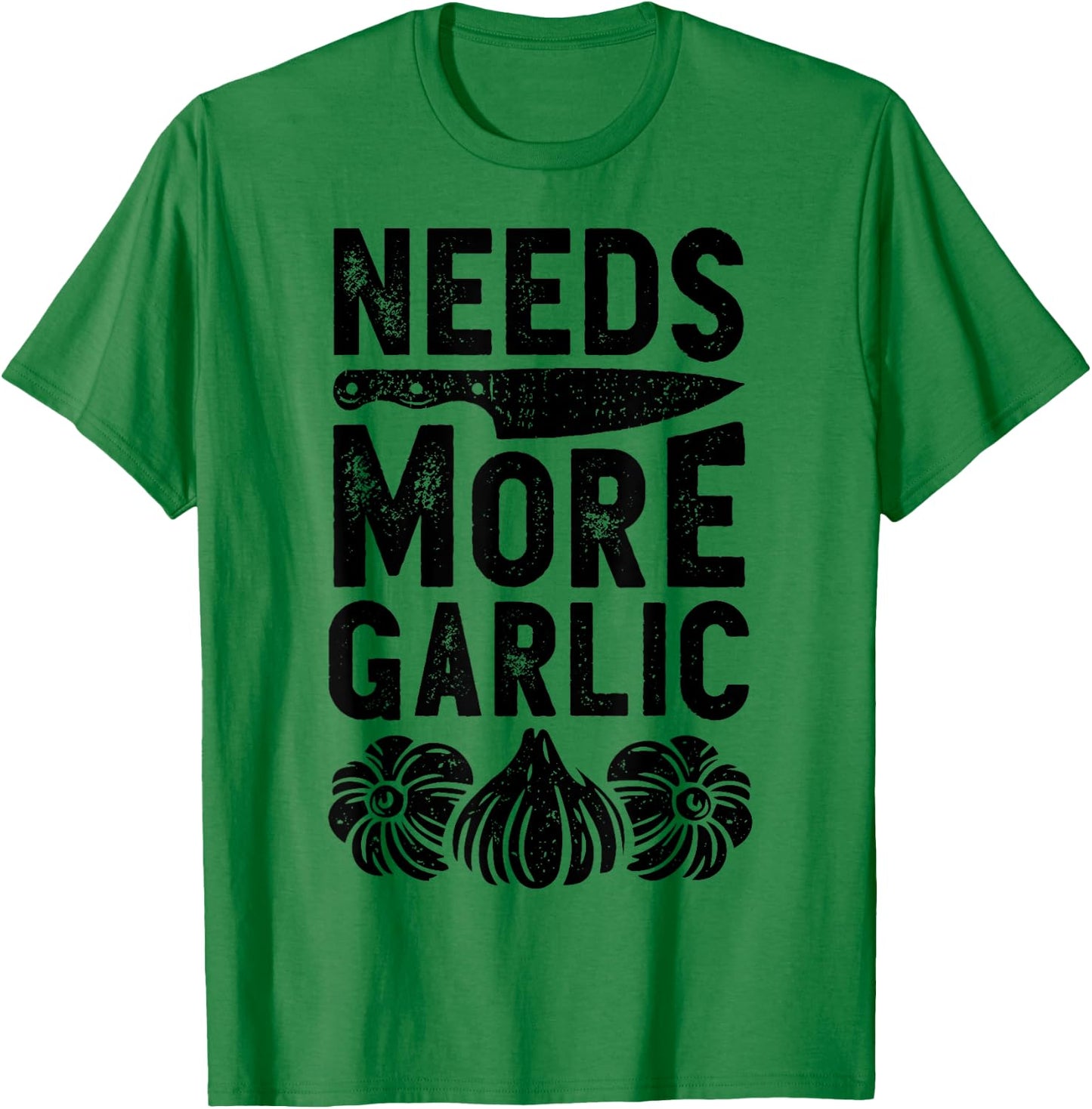 Chef Needs More Garlic Funny Men Women Cook Cooking Culinary T-Shirt - T-Shirt | Irish Green