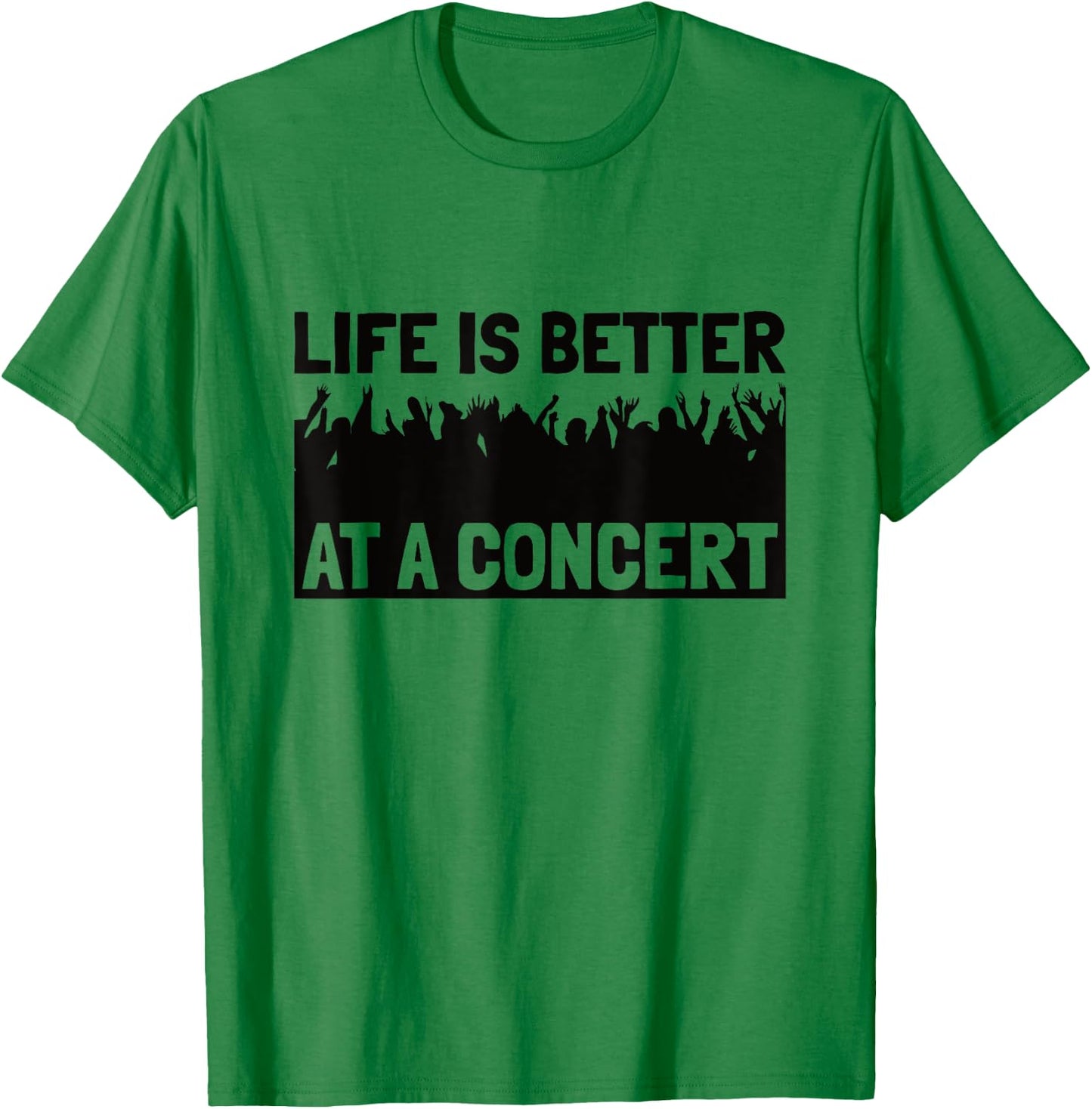 Life Is Better At A Concert - Live Music Concert T-Shirt - T-Shirt | Irish Green