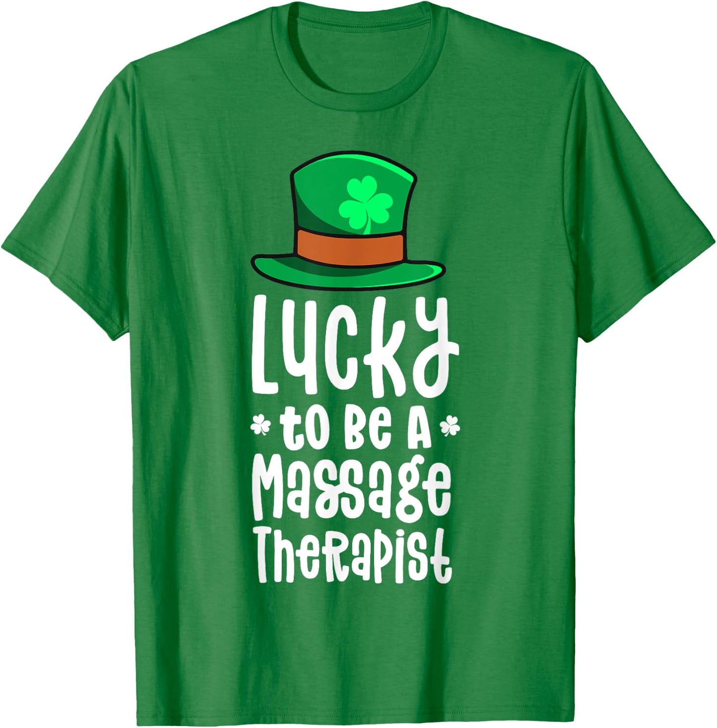 Lucky To Be A Massage Therapist St Patricks Day Shamrock T-Shirt - T-Shirt | Irish Green
