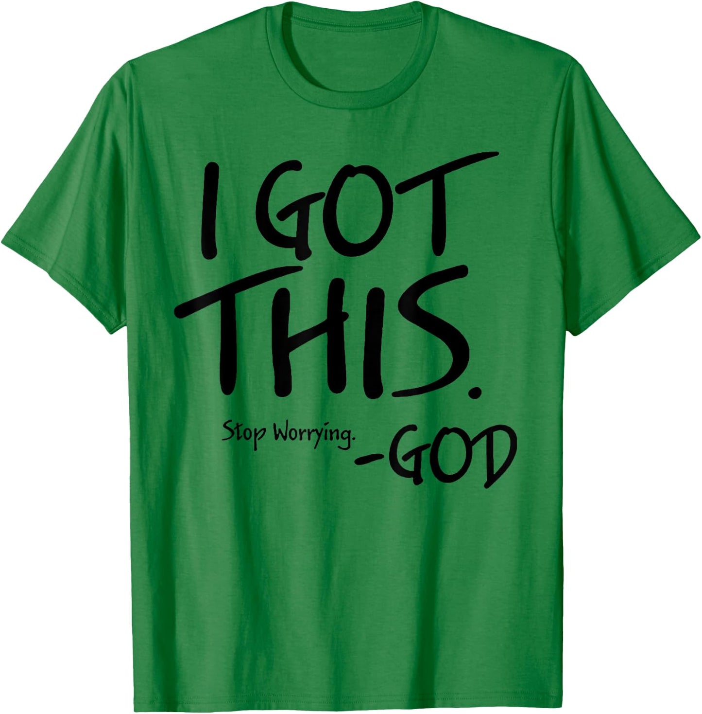 I Got This Stop Worrying God T-Shirt - T-Shirt | Irish Green