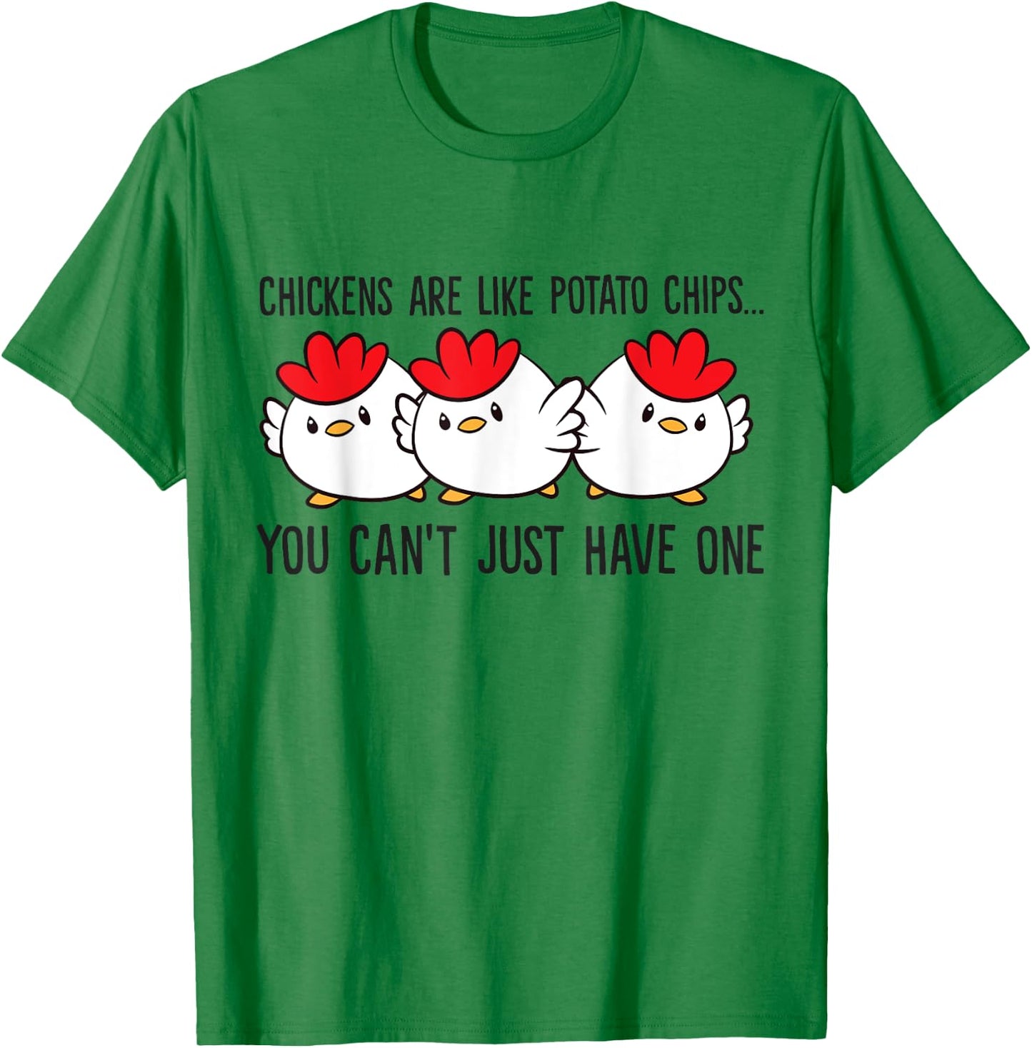 Chickens Are Like Potato Chips You Can't Just Have One T-Shirt - T-Shirt | Irish Green