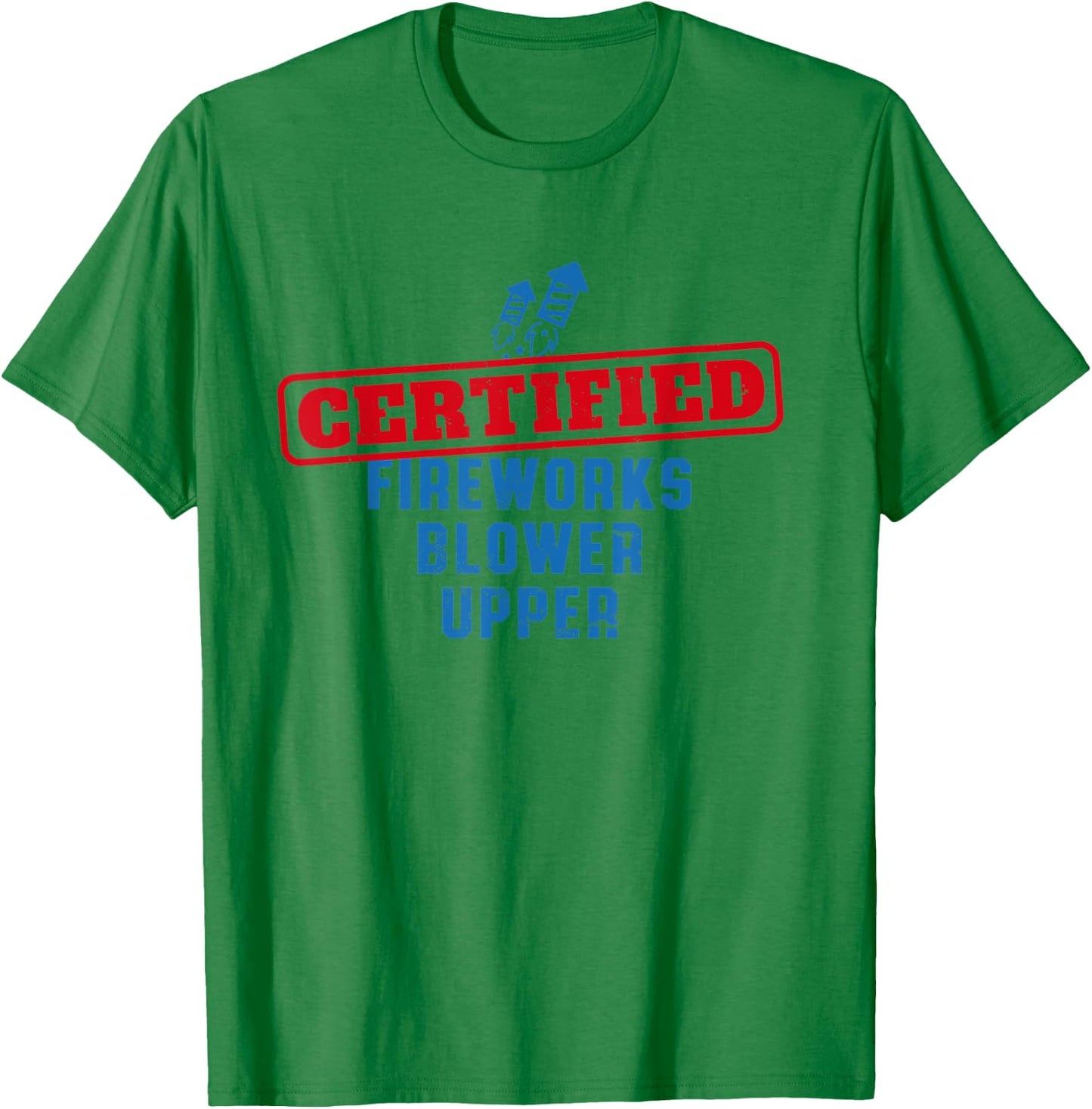 Fourth Of July Certified Fireworks Blower Upper American USA T-Shirt - T-Shirt | Irish Green
