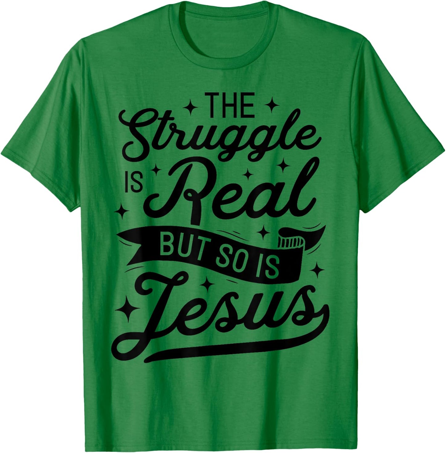 The Struggle Is Real But So Is Jesus Funny Christian Gifts T-Shirt - T-Shirt | Irish Green