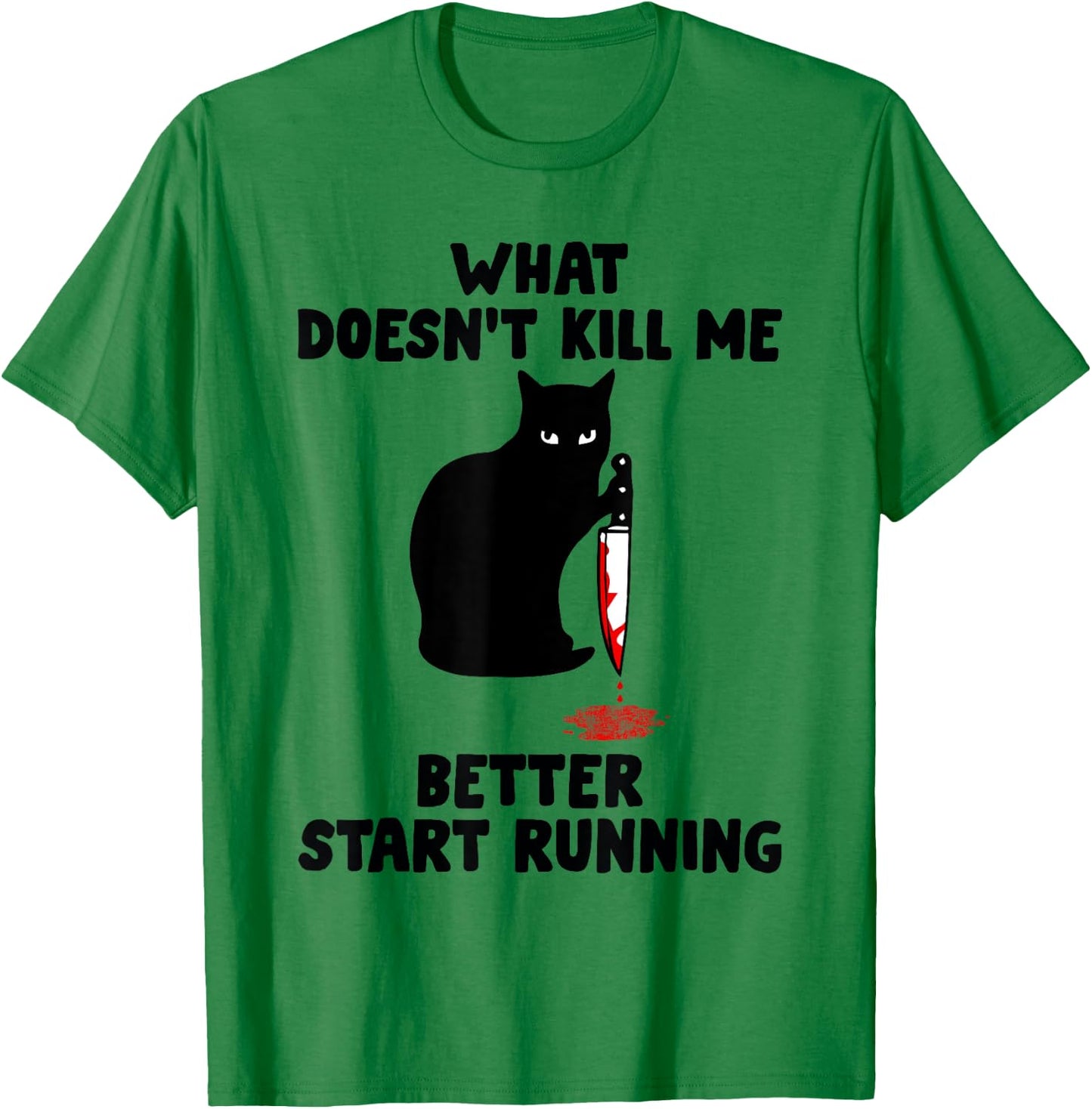 Runner Gift- What Doesn't Kill Me Better Start Running T-Shirt - T-Shirt | Irish Green