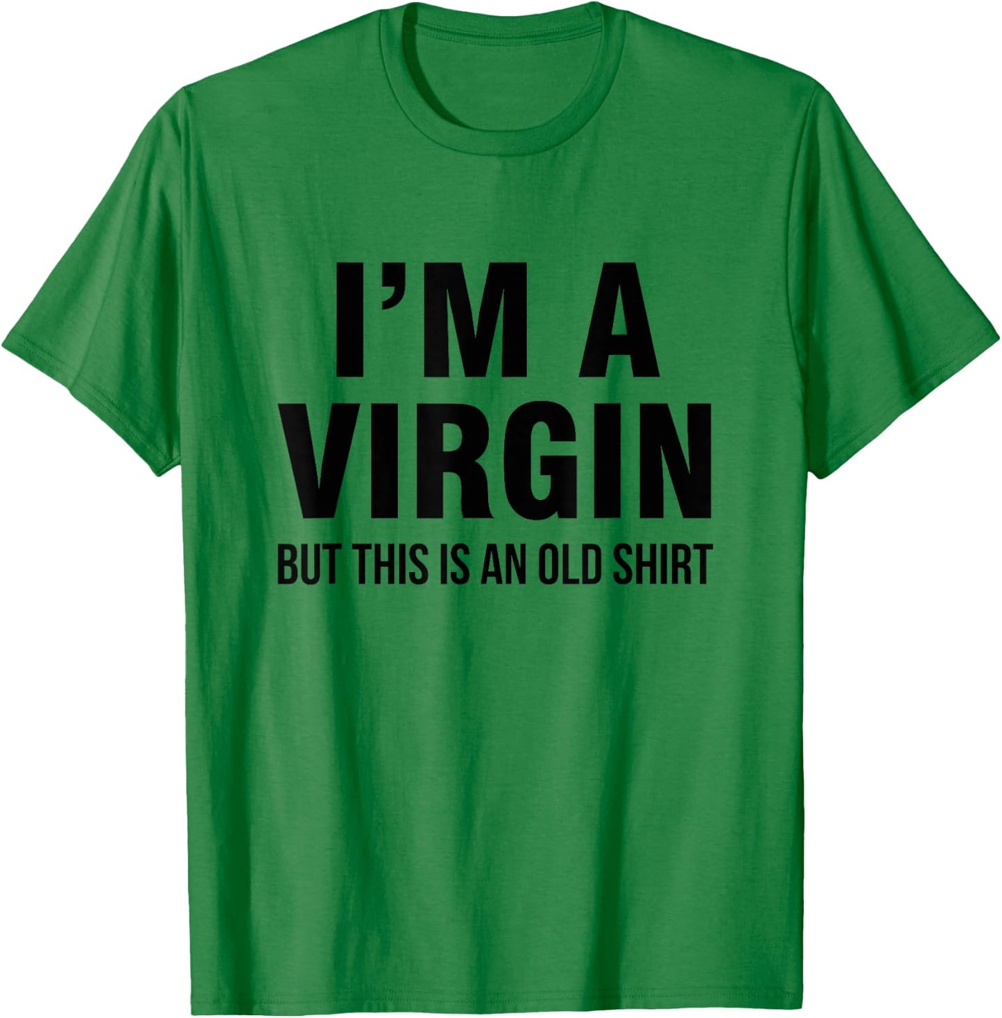 I'm a virgin, but this is an old shirt T-Shirt - T-Shirt | Irish Green