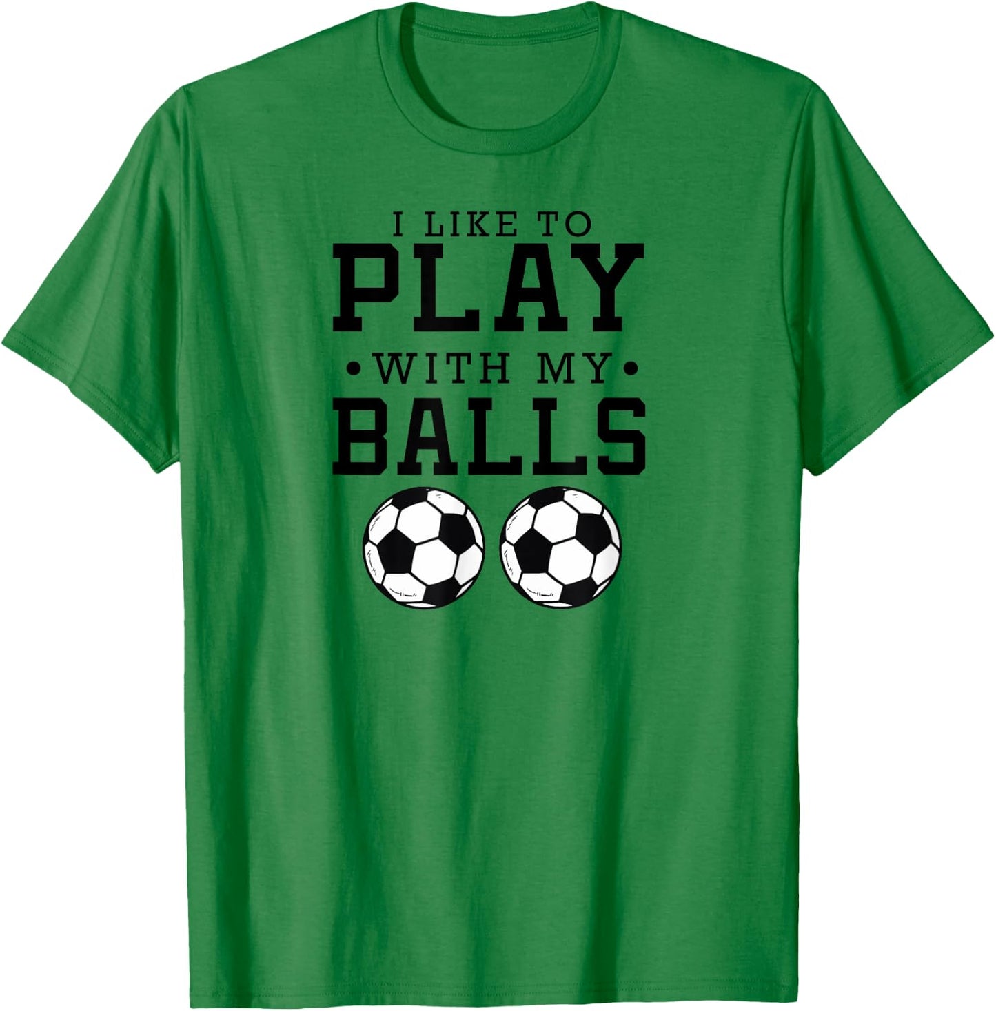 I Like To Play With My Balls Funny Soccer T-Shirt - T-Shirt | Irish Green