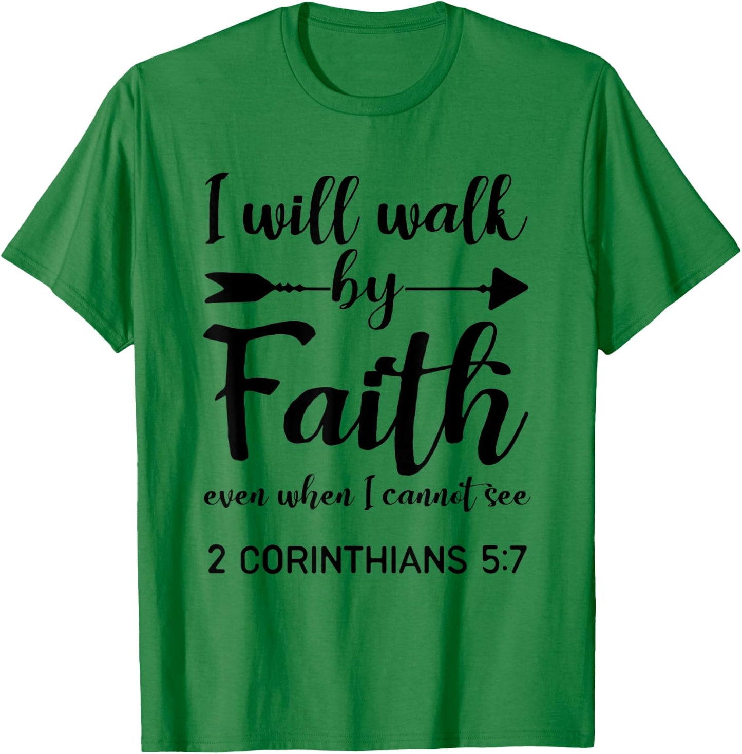 I Will Walk By Faith When I Cannot See Christian Gift T-Shirt - T-Shirt | Irish Green