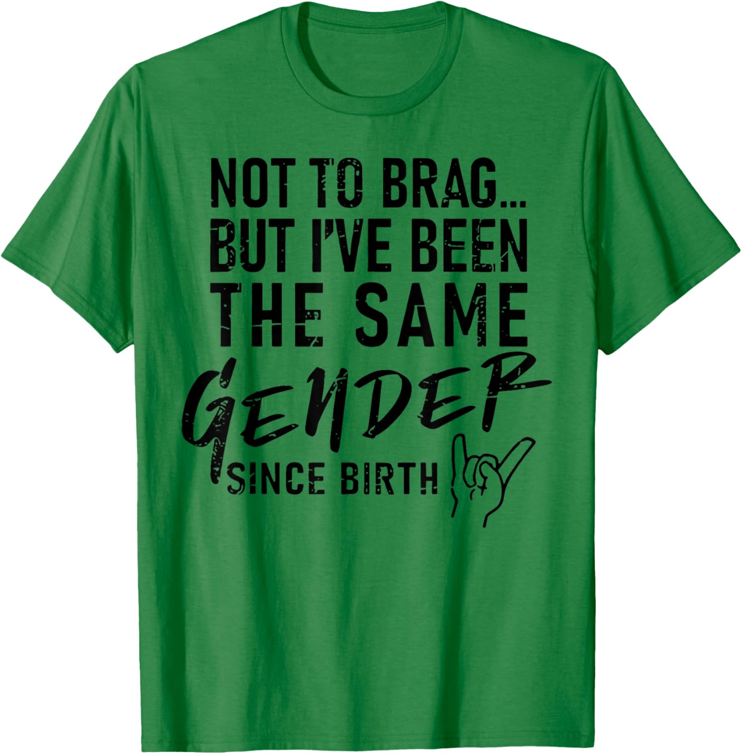 Not To Brag But I've Been The Same Gender Since Birth T-Shirt - T-Shirt | Irish Green