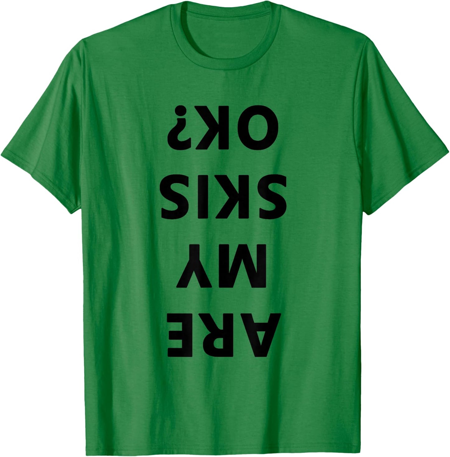Are My Skis Okay Winter Funny Skiing T-Shirt - T-Shirt | Irish Green