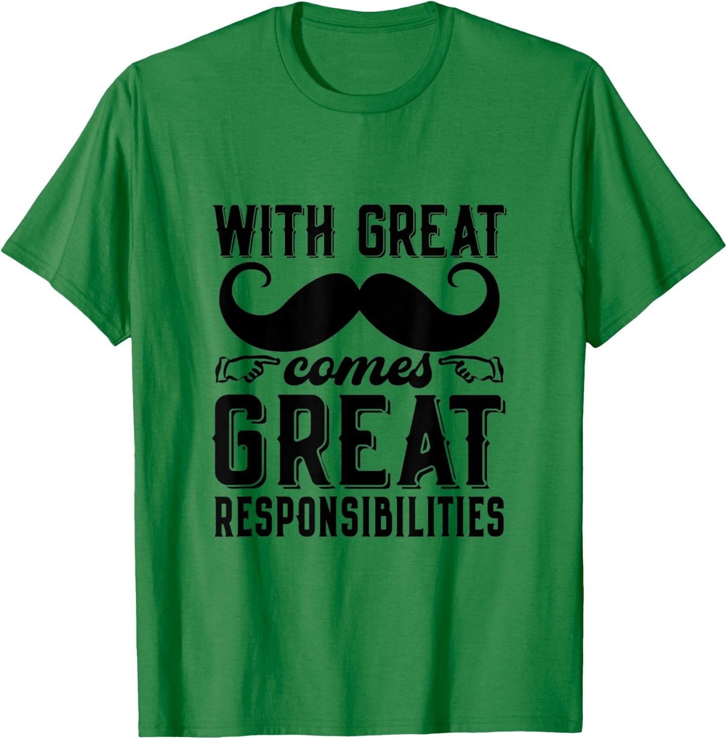Great Responsibilities Funny Dad Mustache Puns Father's Day T-Shirt - T-Shirt | Irish Green