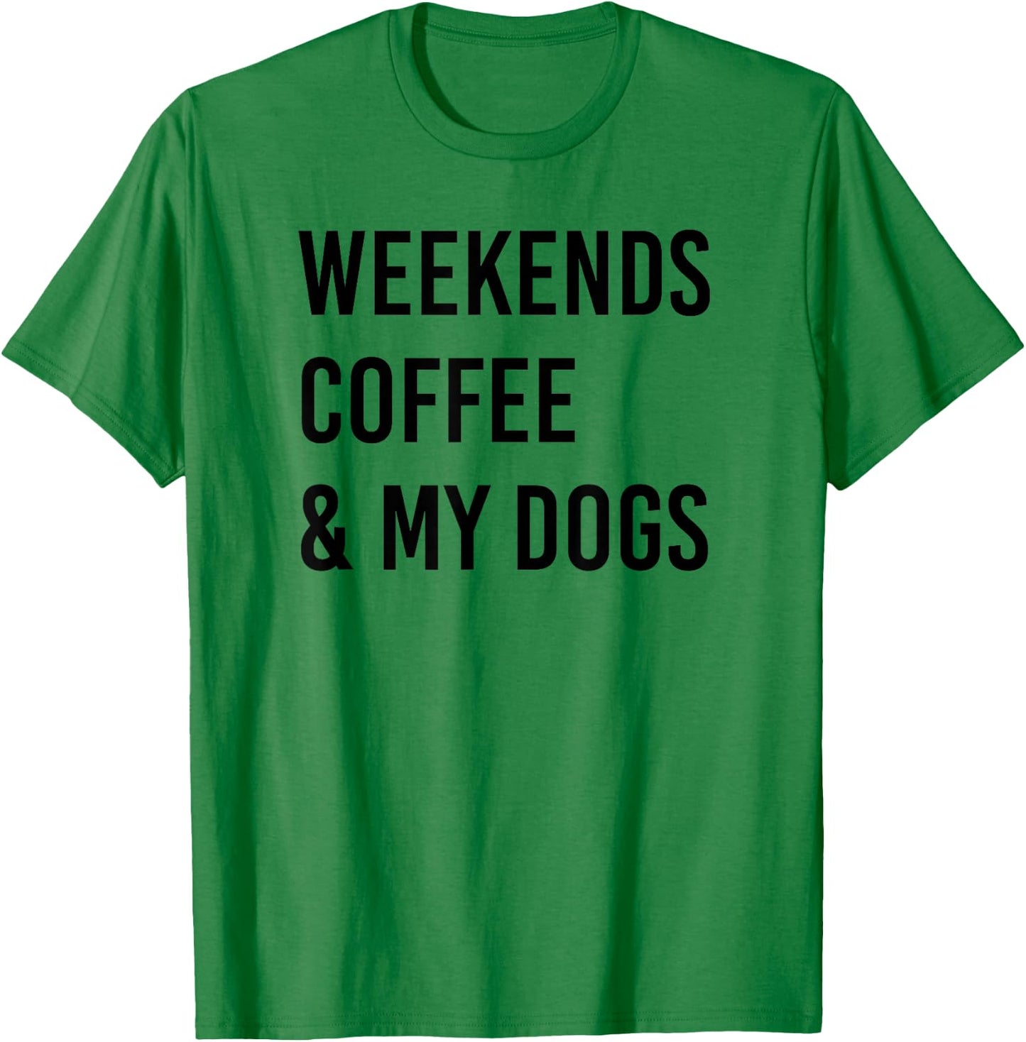 Weekends Coffee and Dogs T-Shirt - T-Shirt | Irish Green
