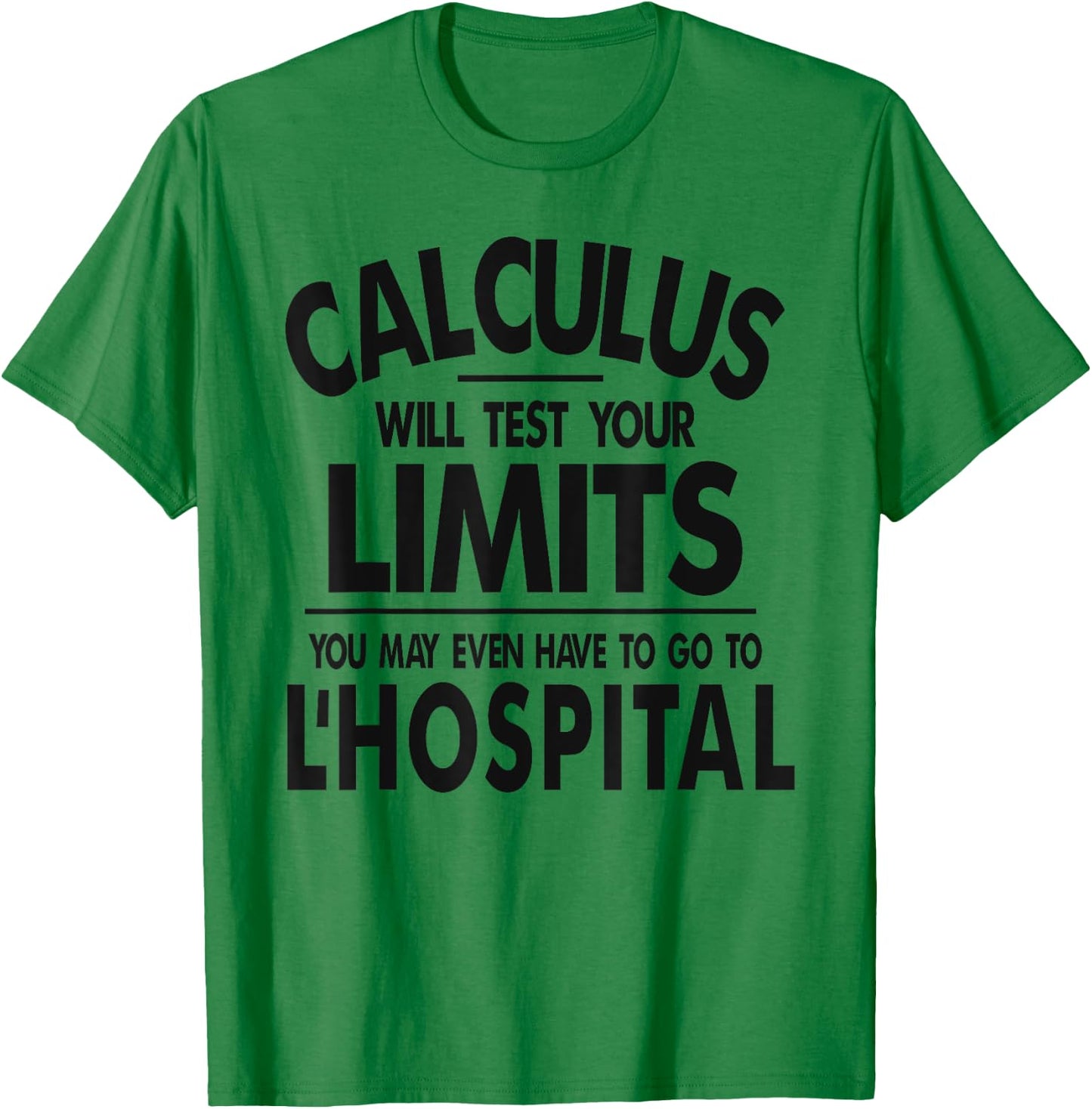 Calculus tests limit go to L'Hospital funny math T-Shirt - T-Shirt | Irish Green
