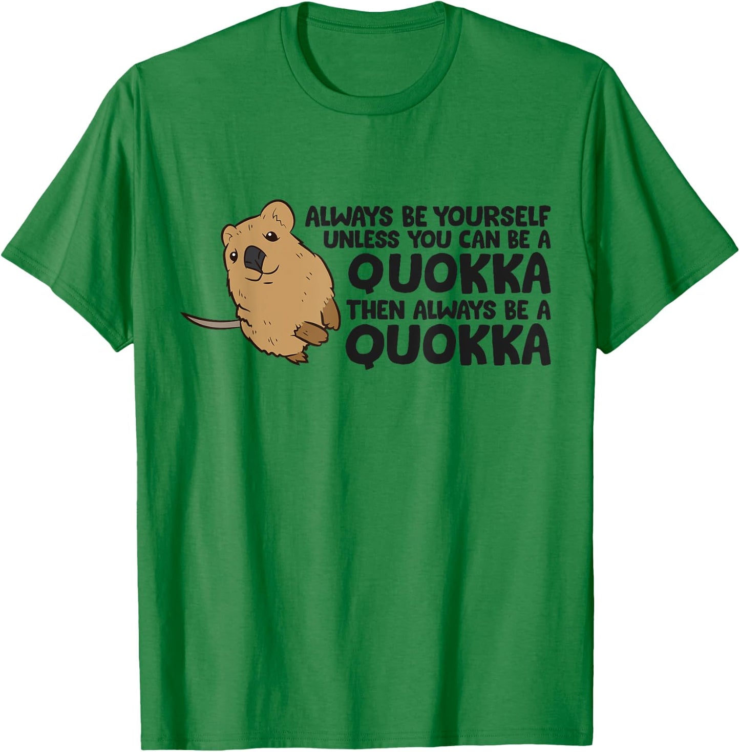 Always Be Yourself Unless You Can Be A Quokka T-Shirt - T-Shirt | Irish Green