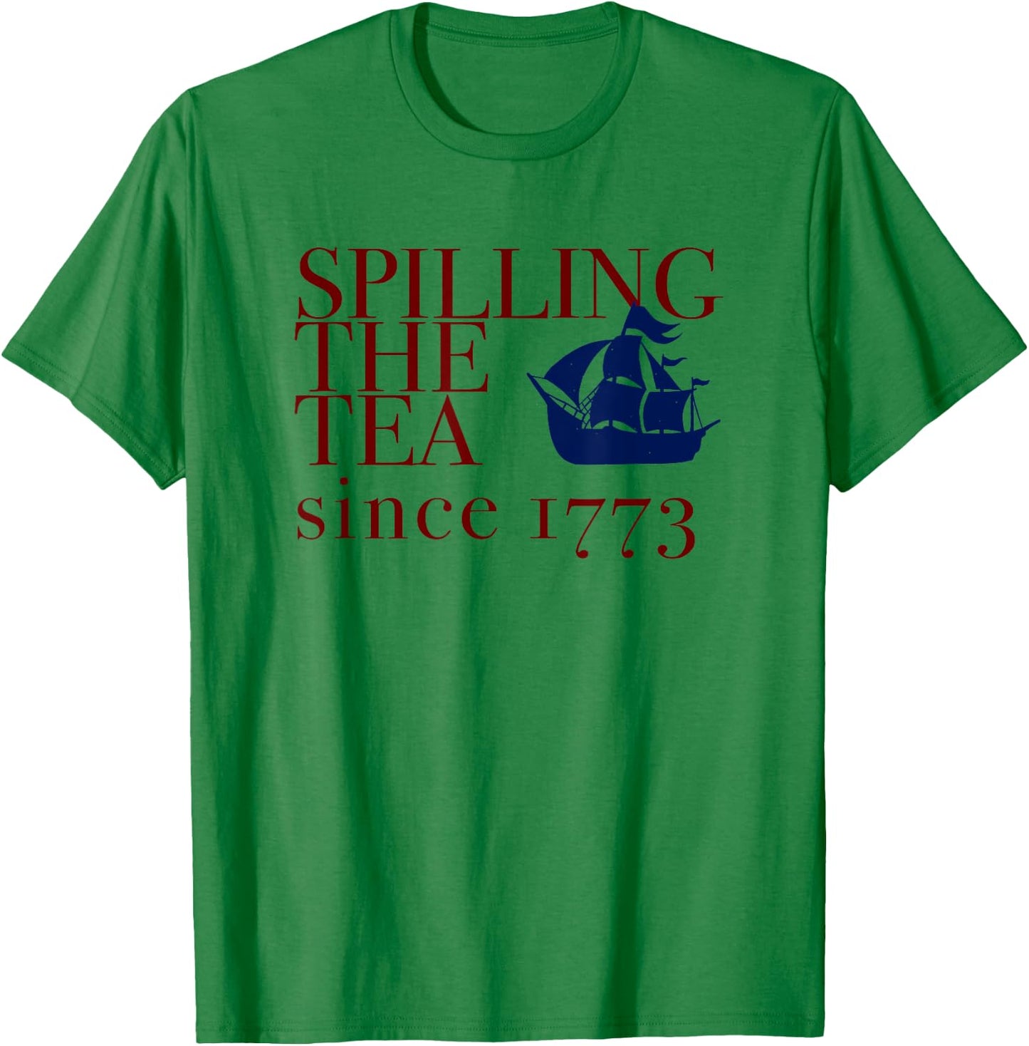 AMERICA SPILLING TEA SINCE 1773 July 4th Boston Party Memes T-Shirt - T-Shirt | Irish Green