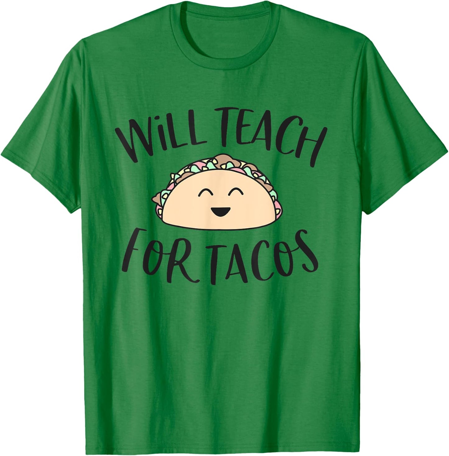 Will Teach for Tacos Cute Funny Teacher Cinco De Mayo Gift Men Women Girls Kids T-Shirt - T-Shirt | Irish Green