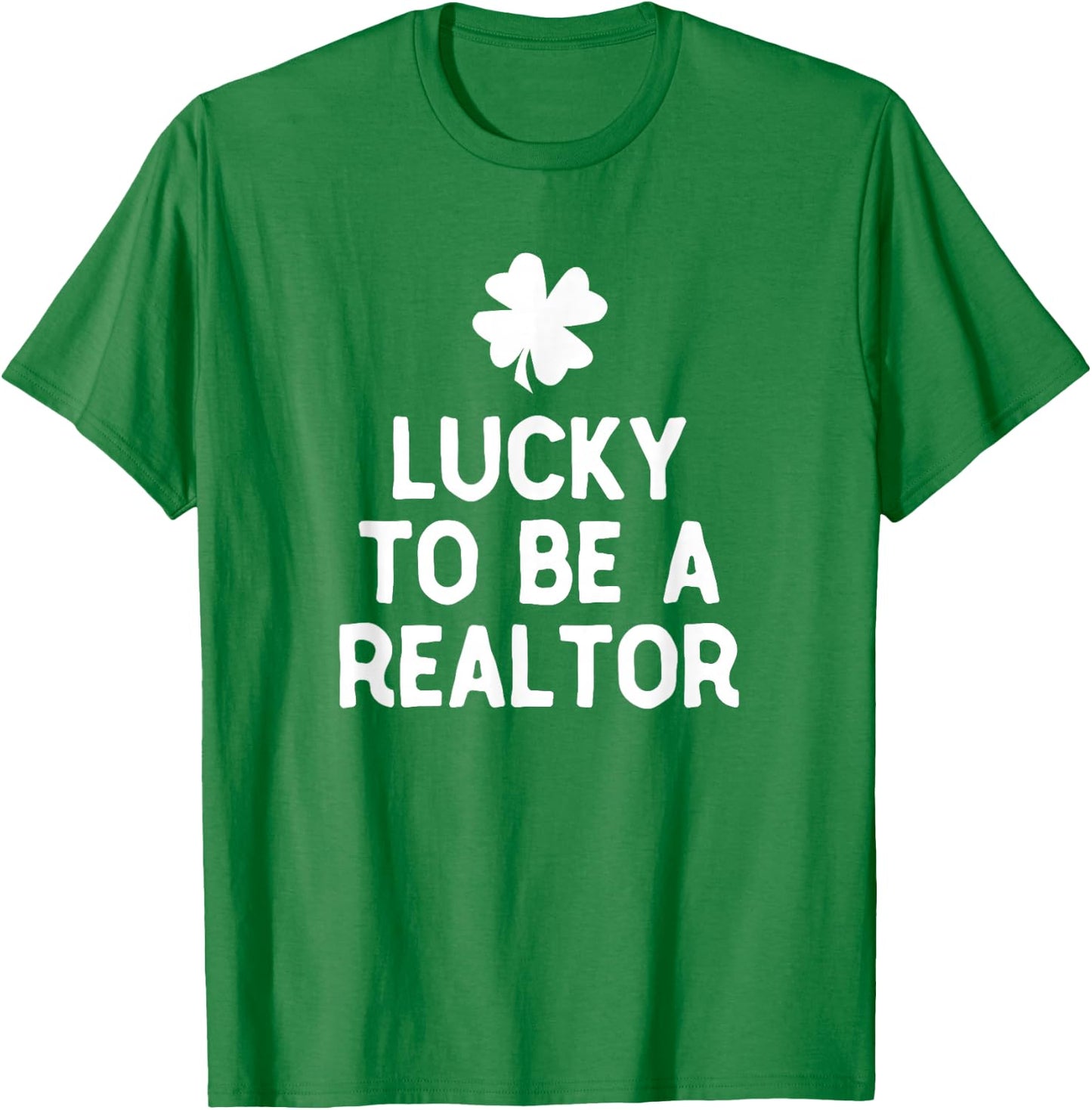 Lucky To Be A Realtor St Patrick's Day Irish Real Estate T-Shirt - T-Shirt | Irish Green