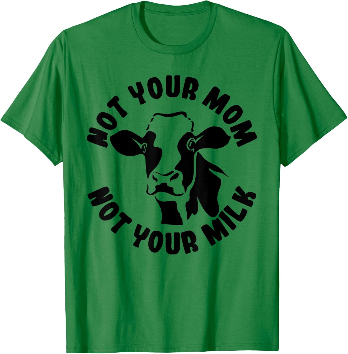 Vegan Not Your Mom Not Your Milk Cow Gift Plant Based Food T-Shirt - T-Shirt | Irish Green