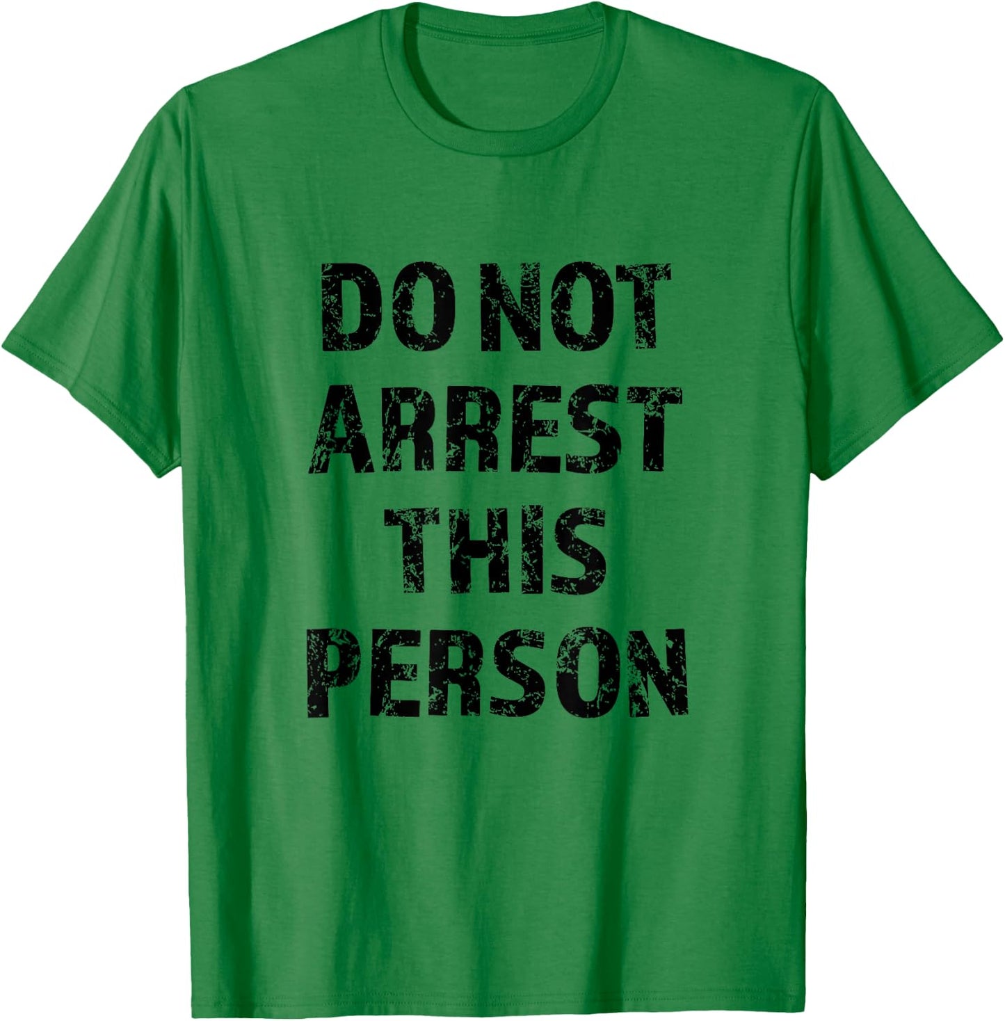 Top that Says - DO NOT ARREST THIS PERSON | Funny T-Shirt - T-Shirt | Irish Green