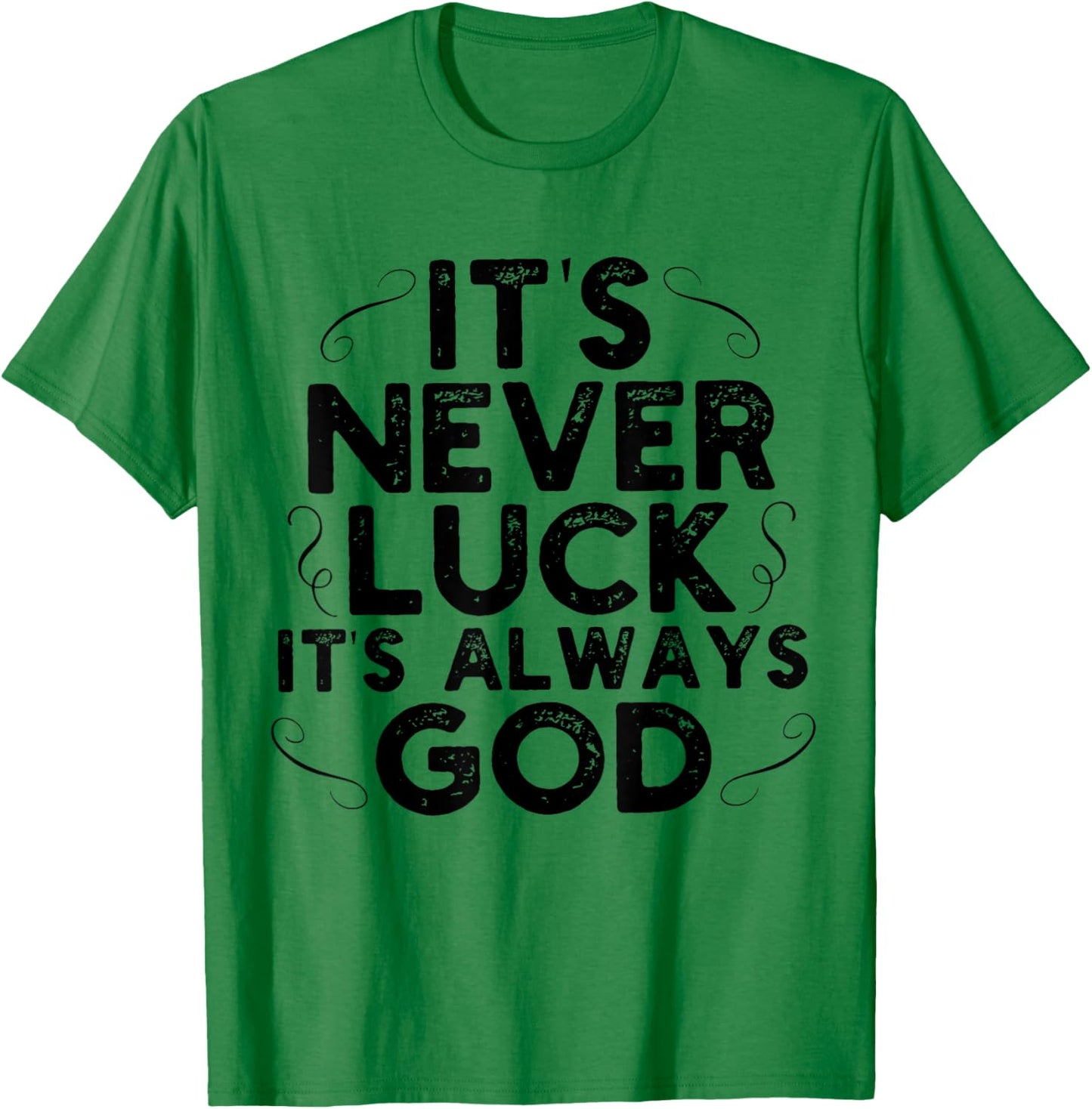 It's Never Luck It's Always God T-Shirt - T-Shirt | Irish Green
