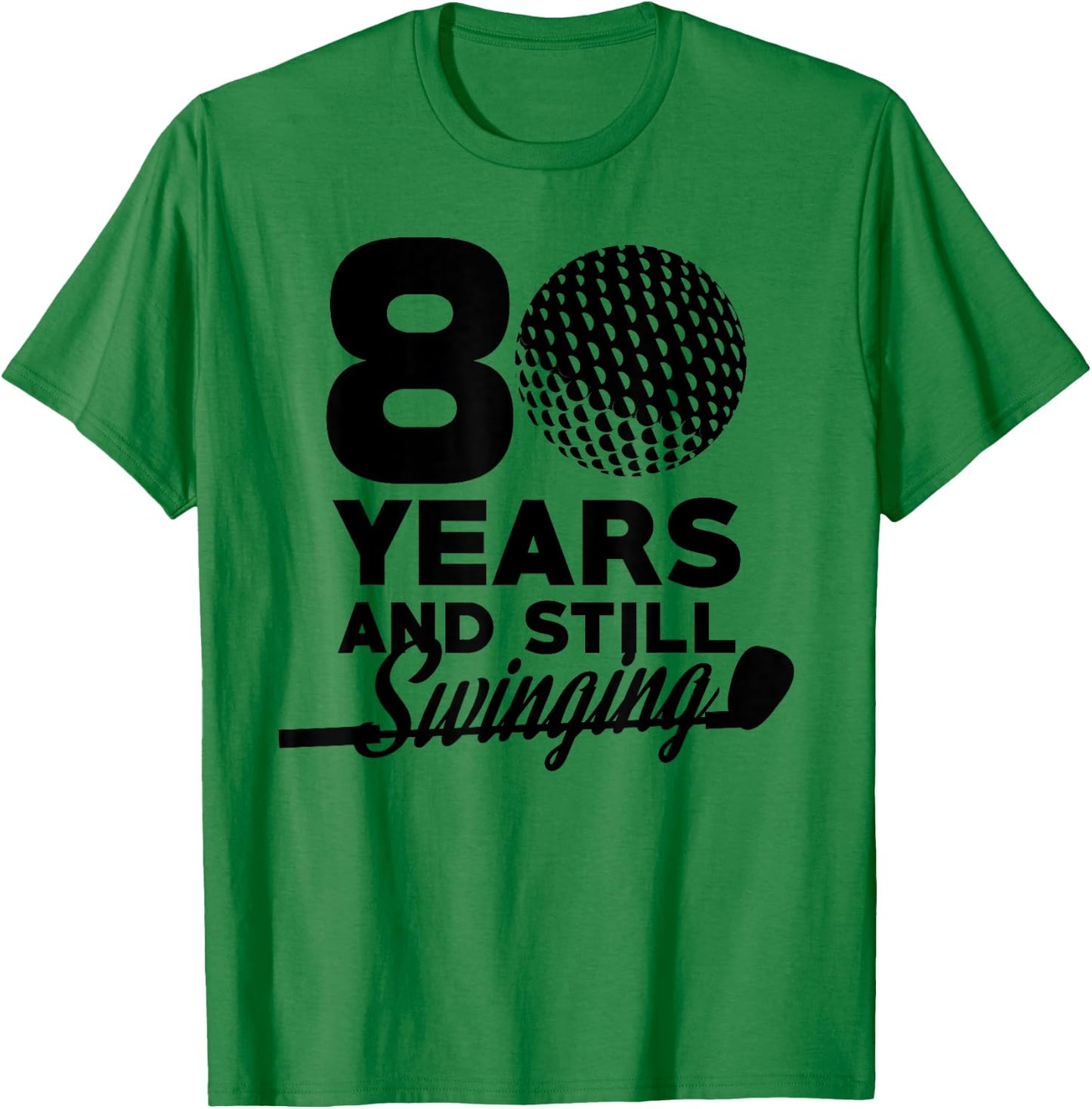 80 Years And Still Swinging | 80th Birthday Funny Golf Club T-Shirt - T-Shirt | Irish Green