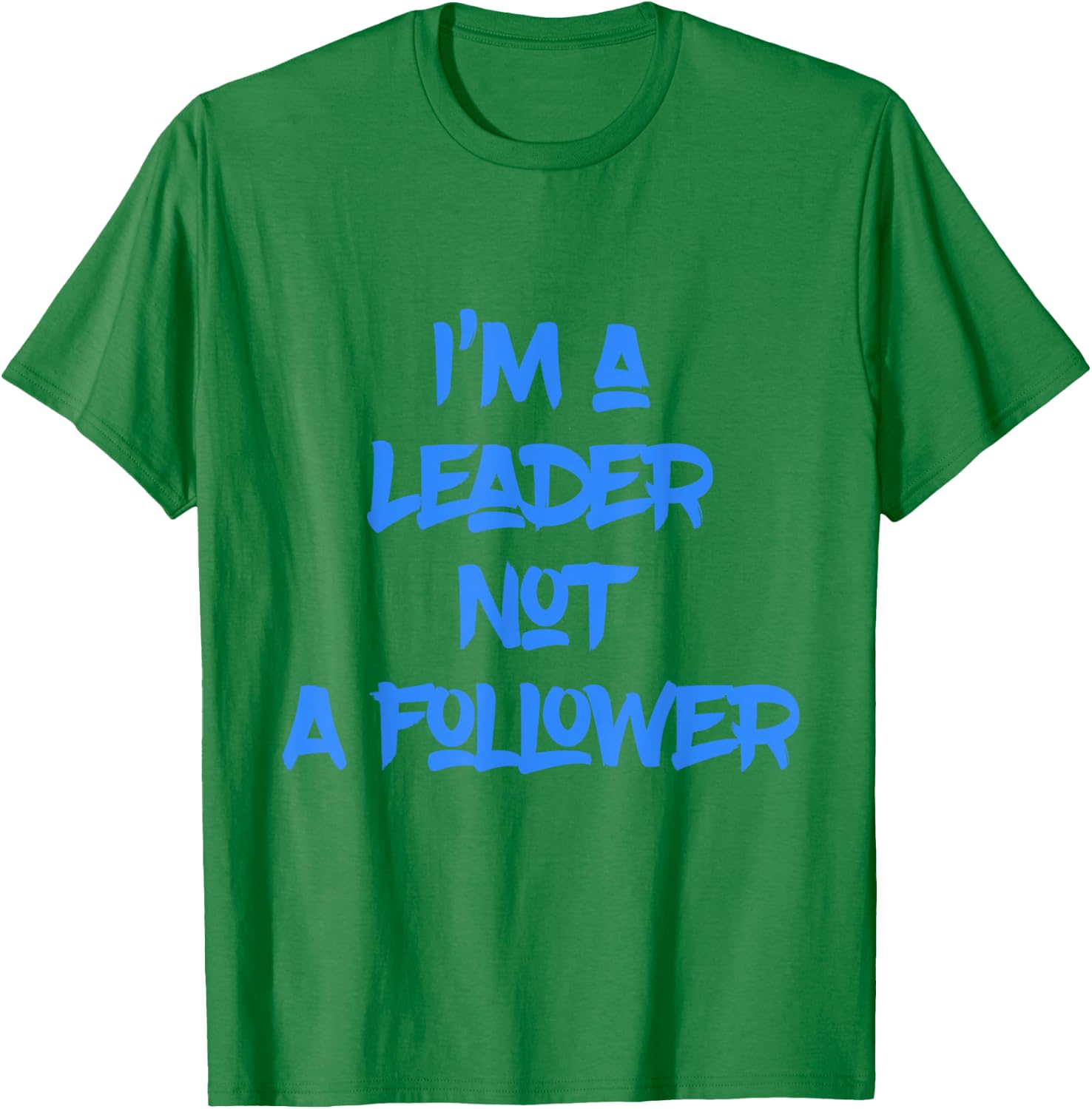 I'm A Leader Not A Follower T-Shirt - T-Shirt | Irish Green