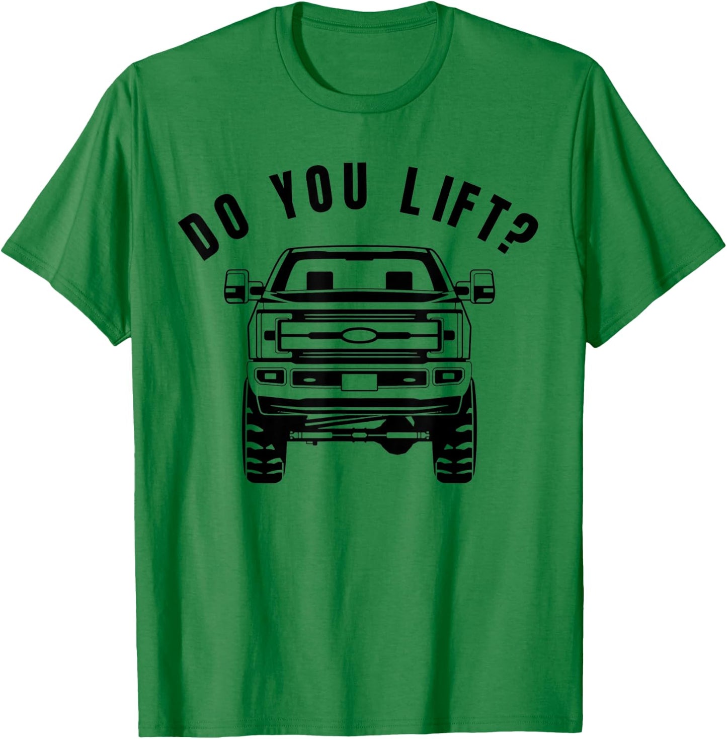Do You Lift- Funny Lifted Truck - Lifted Truck Gifts T-Shirt - T-Shirt | Irish Green
