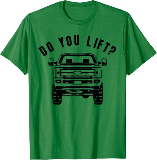 Do You Lift- Funny Lifted Truck - Lifted Truck Gifts T-Shirt - T-Shirt | Irish Green