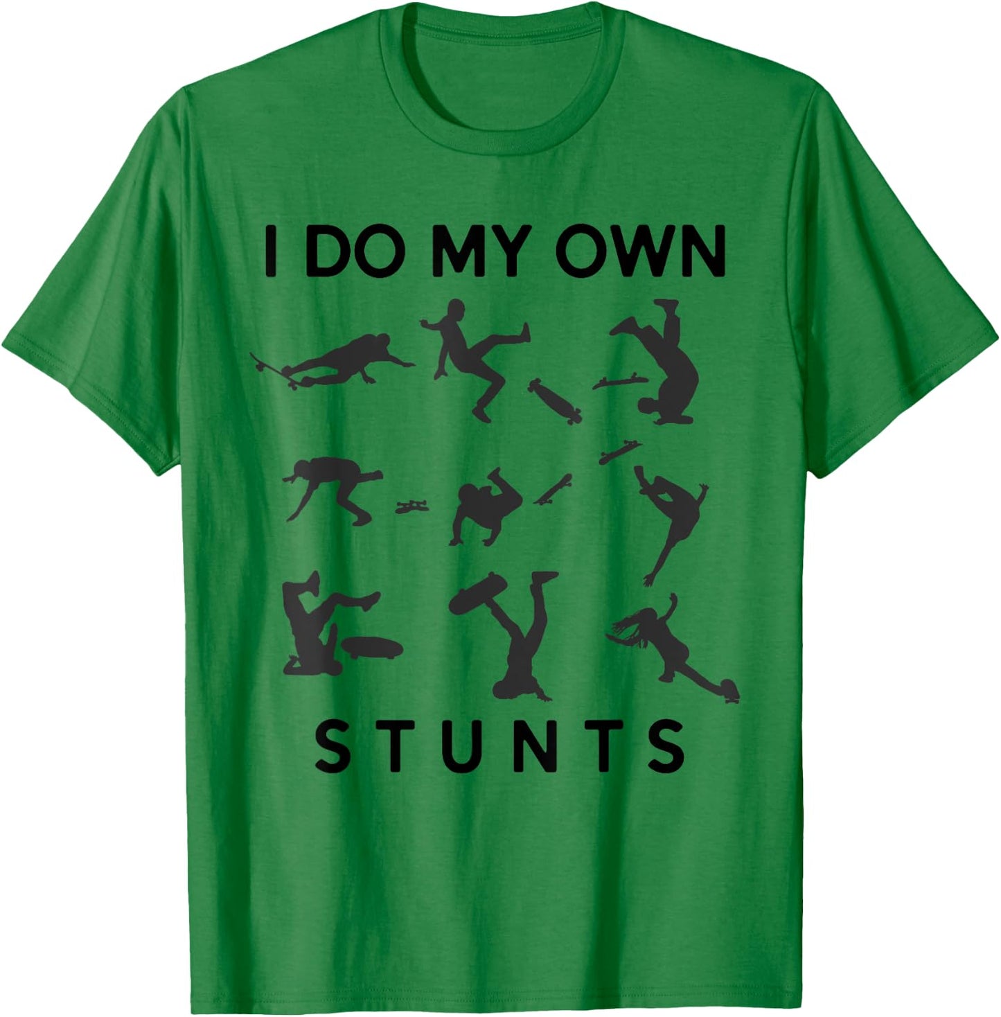 I Do My Own Stunts Funny Skating Fails Skateboard Skater T-Shirt - T-Shirt | Irish Green