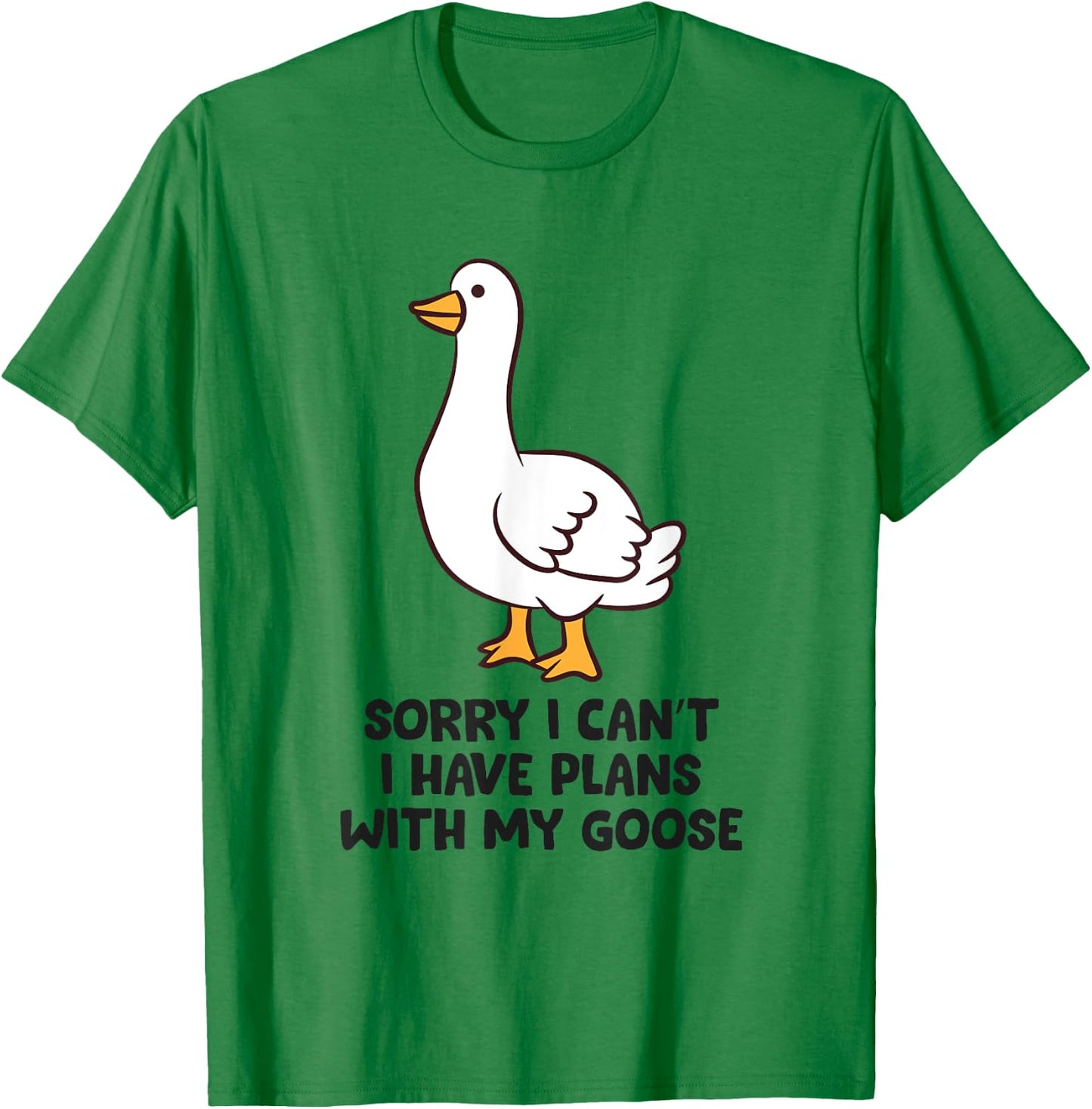 Sorry I Can't I Have Plans With My Goose T-Shirt - T-Shirt | Irish Green