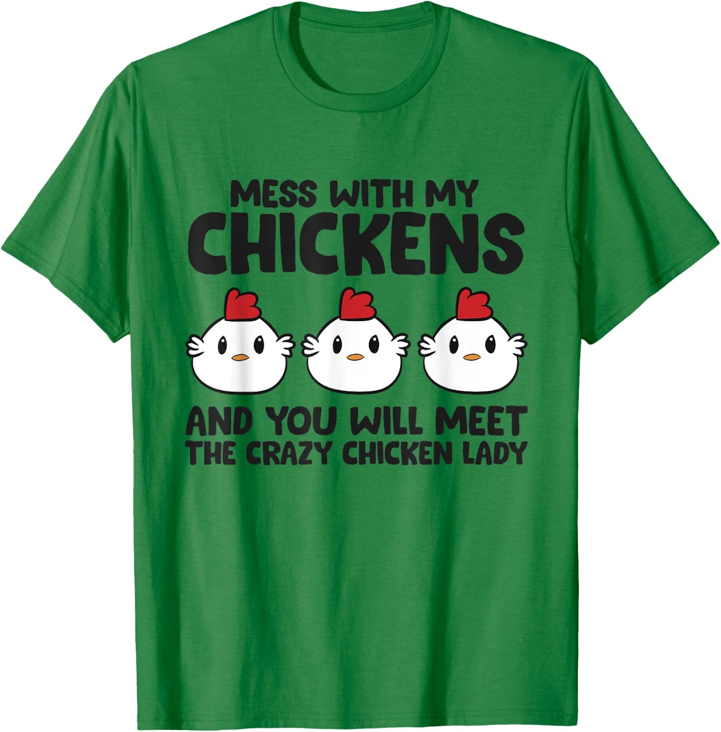Mess With My Chickens You Will Meet The Crazy Chicken Lady T-Shirt - T-Shirt | Irish Green