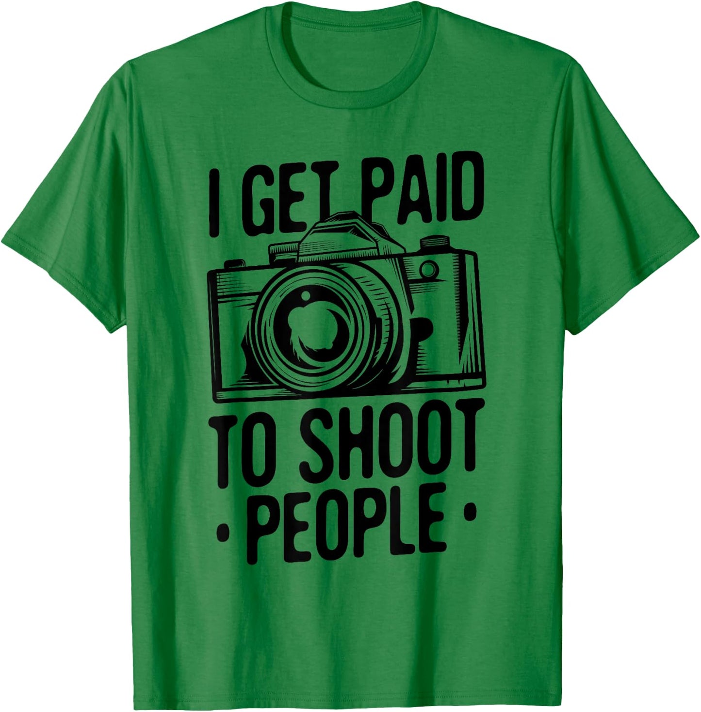 Photograph I get Paid to shoot People Photo Photographer T-Shirt - T-Shirt | Irish Green