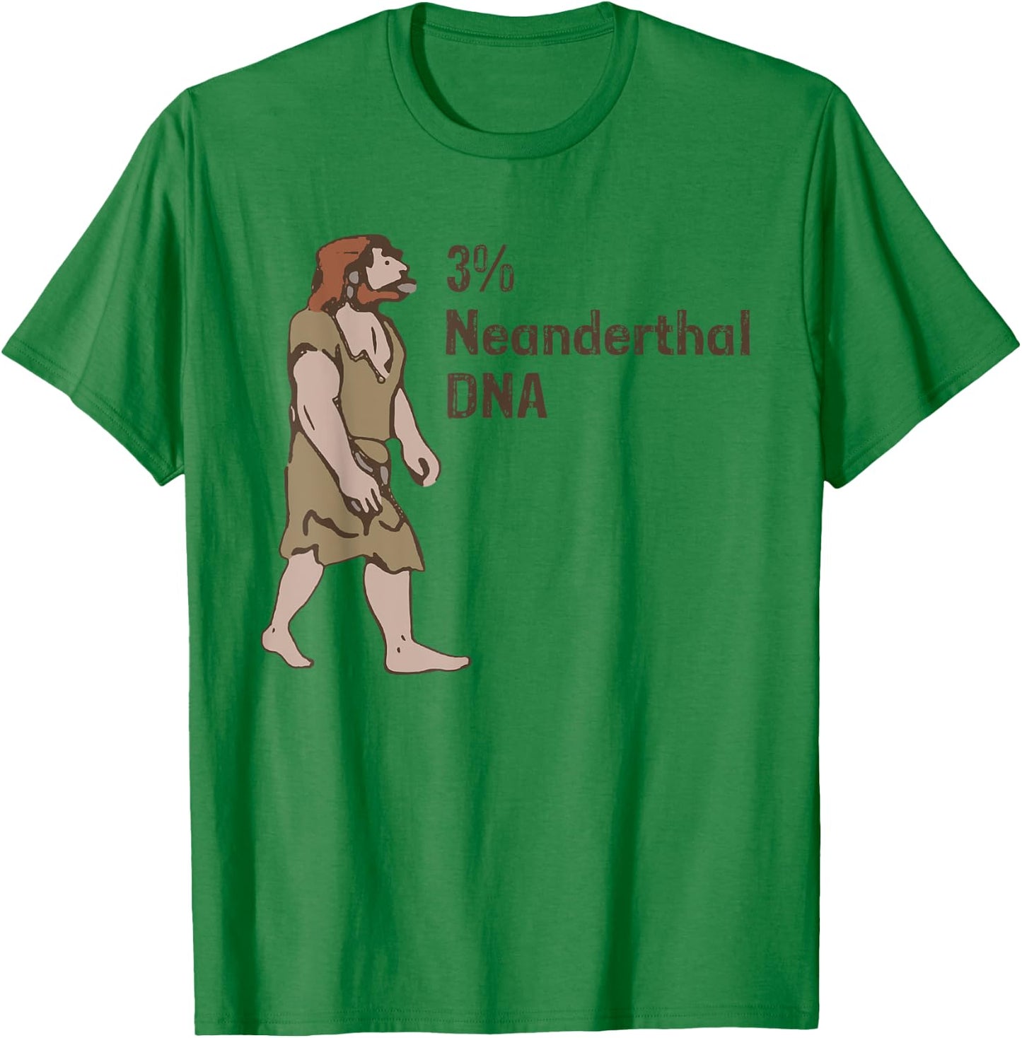 3% Neanderthal DNA, Neanderthal Thinking for Proud T-Shirt - T-Shirt | Irish Green