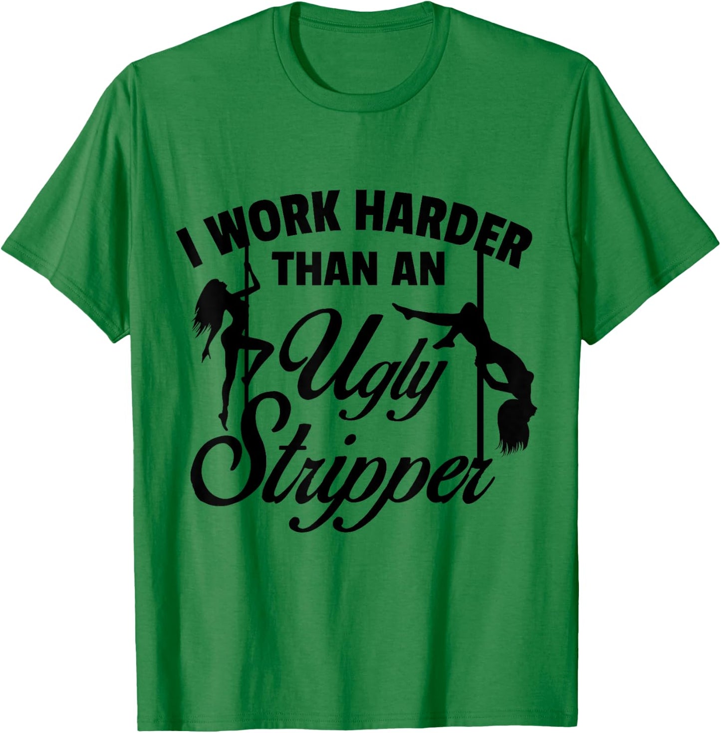 I Work Harder than an Ugly Stripper - -Adults, Grey, Small, Short Sleeve, Classic Fit T-Shirt - T-Shirt | Irish Green