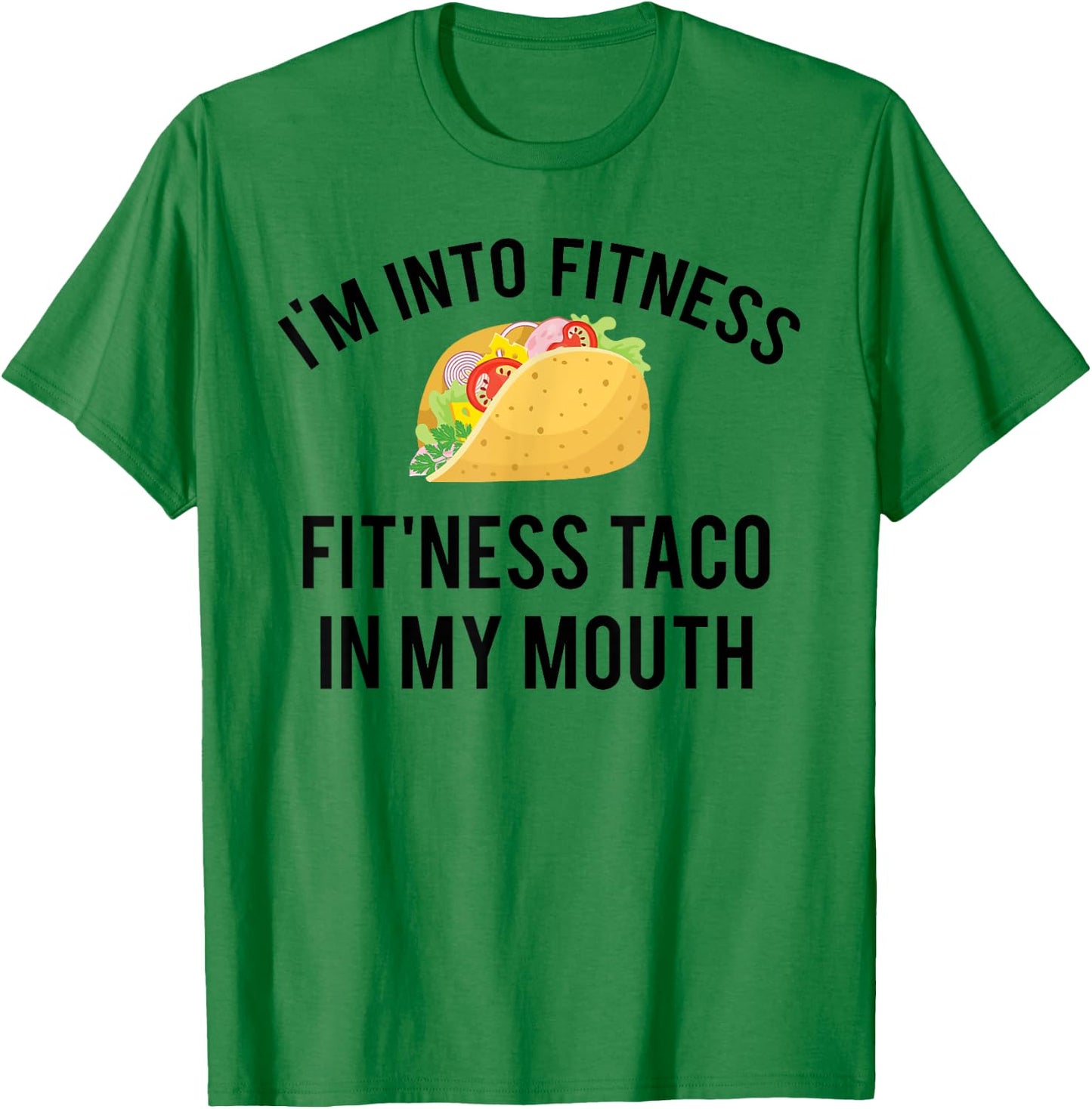 I'm into fitness fit'ness taco in my mouth T-Shirt - T-Shirt | Irish Green